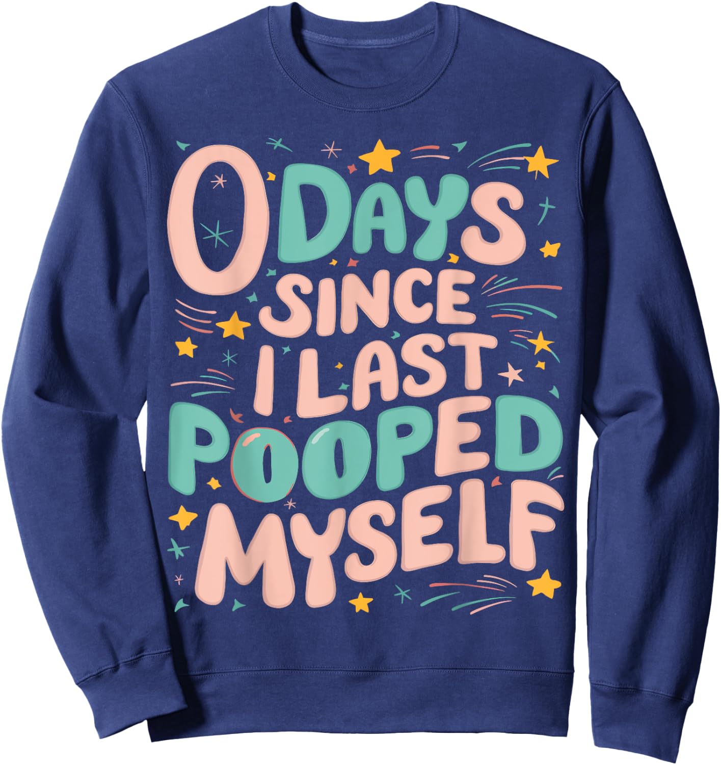0 Days Since I Last Pooped Myself Funny Adult Humor Meme Sweatshirt - Sweatshirt | Navy