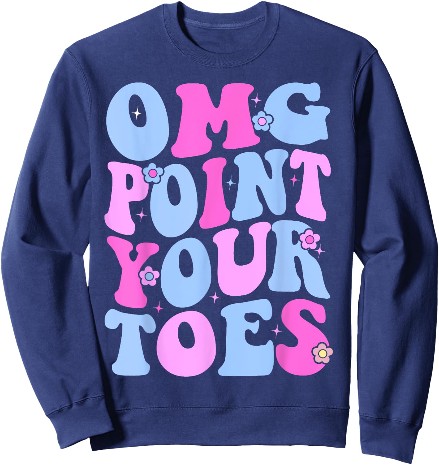 OMG Point Your Toes Funny Dancing Teacher Tap Dancer Dance Women Kids Sweatshirt - Sweatshirt | Navy