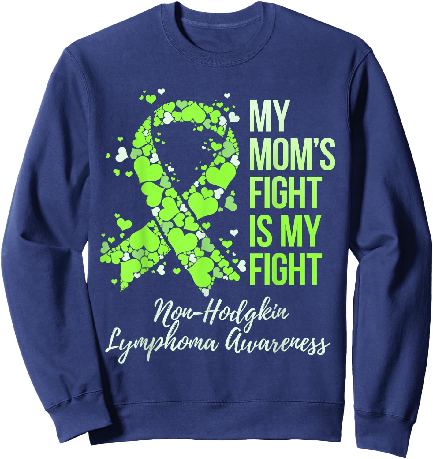 My Mom’s Fight Is My Fight Non-Hodgkin Lymphoma Awareness Sweatshirt - Sweatshirt | Navy