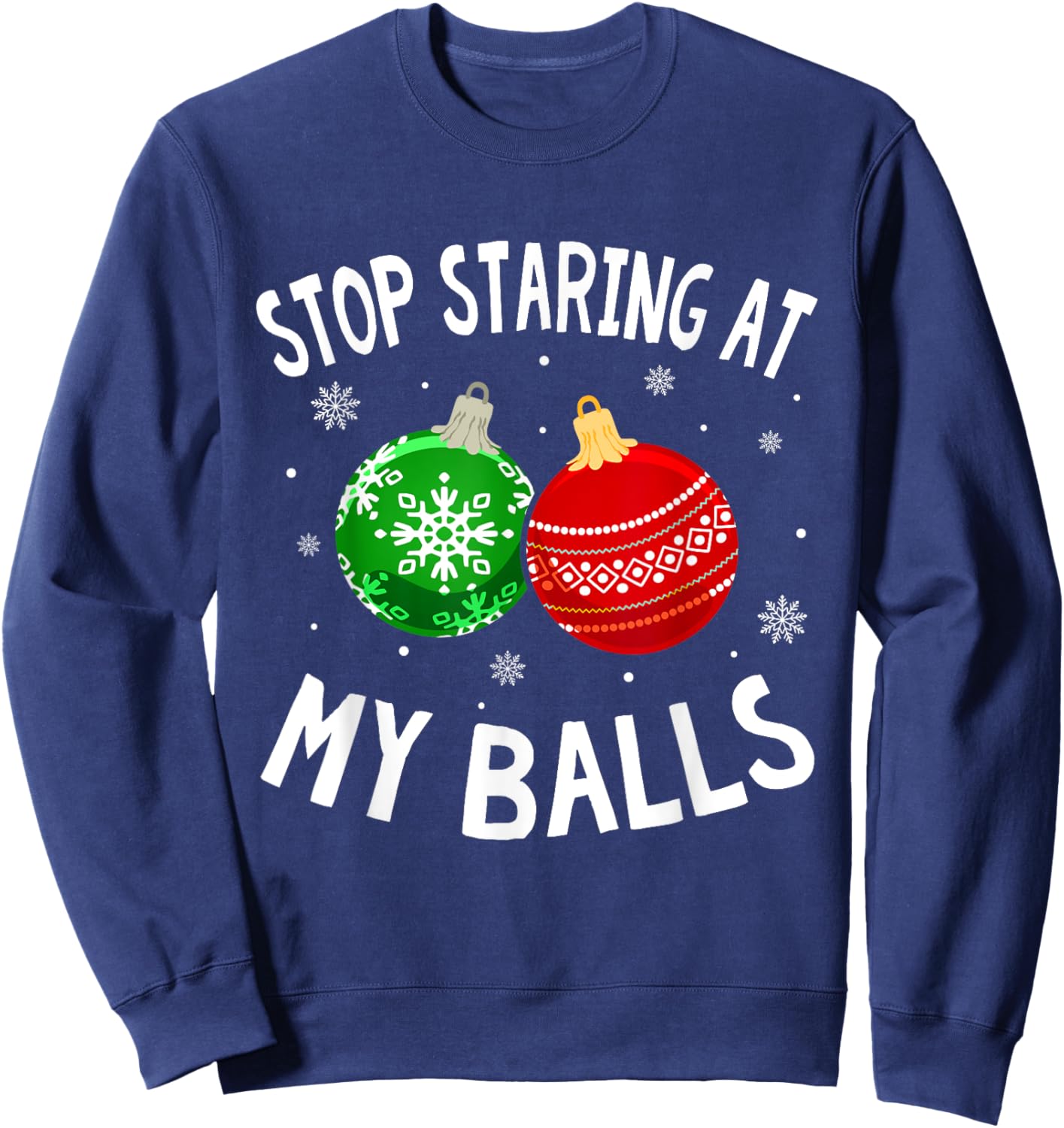 Funny Stop Staring At My Balls Xmas Ornament Christmas Sweatshirt - Sweatshirt | Navy