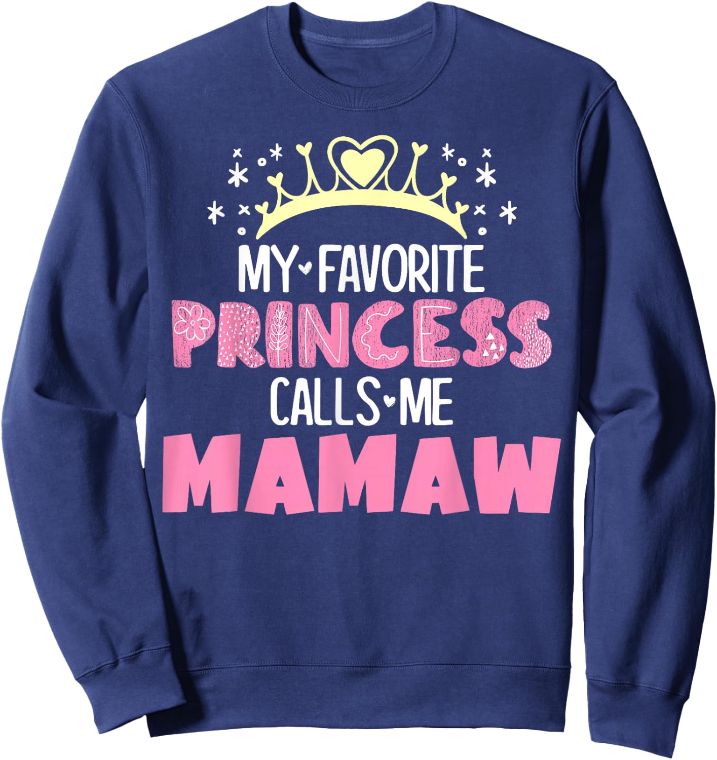 My Favorite Princess Calls Me Mamaw Funny Cute Grandma Sweatshirt - Sweatshirt | Navy