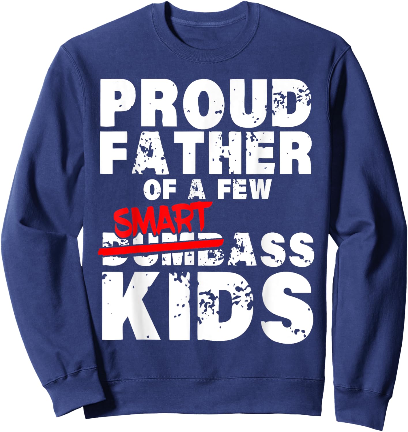 Fathers day giftsBest Dad Proud Father of a Few Smartass Kid Sweatshirt - Sweatshirt | Navy
