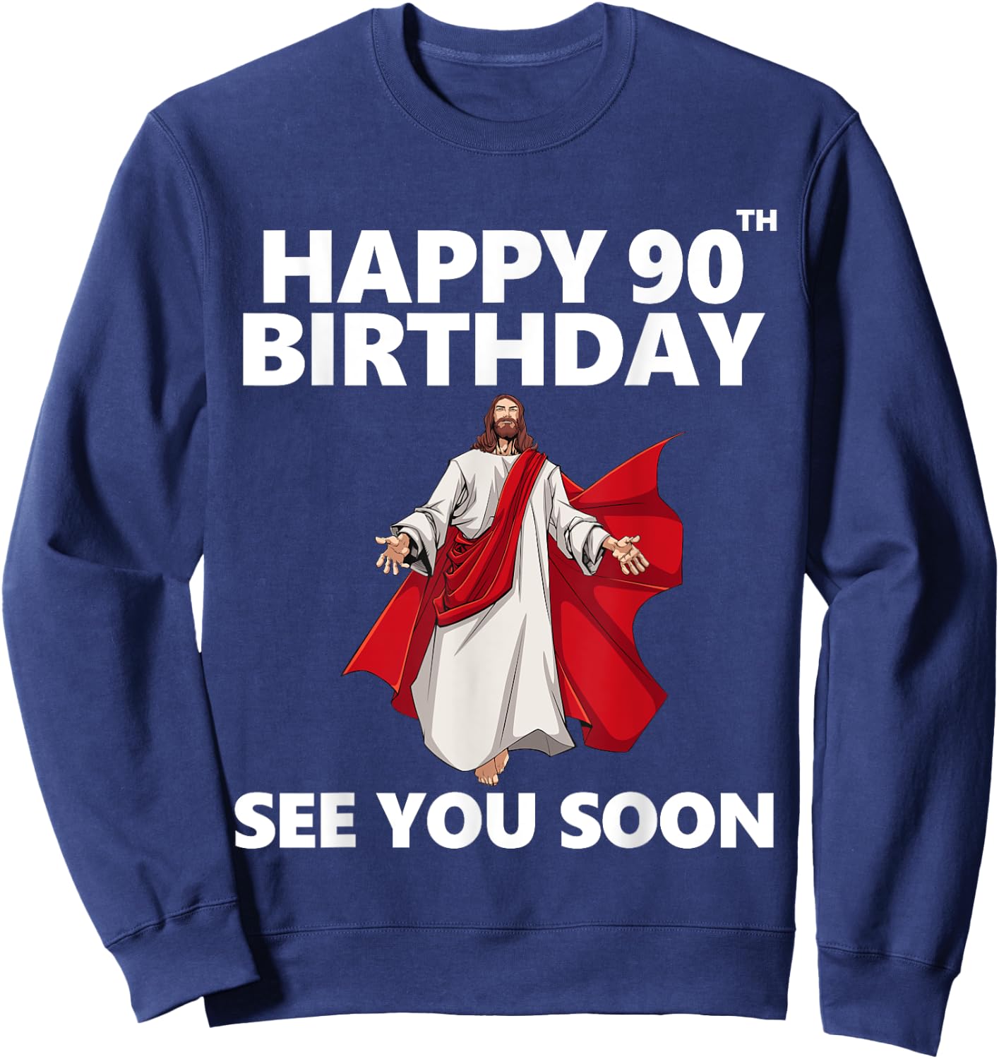 Jesus Happy 90th Birthday See You Soon Christian Men Women Sweatshirt - Sweatshirt | Navy
