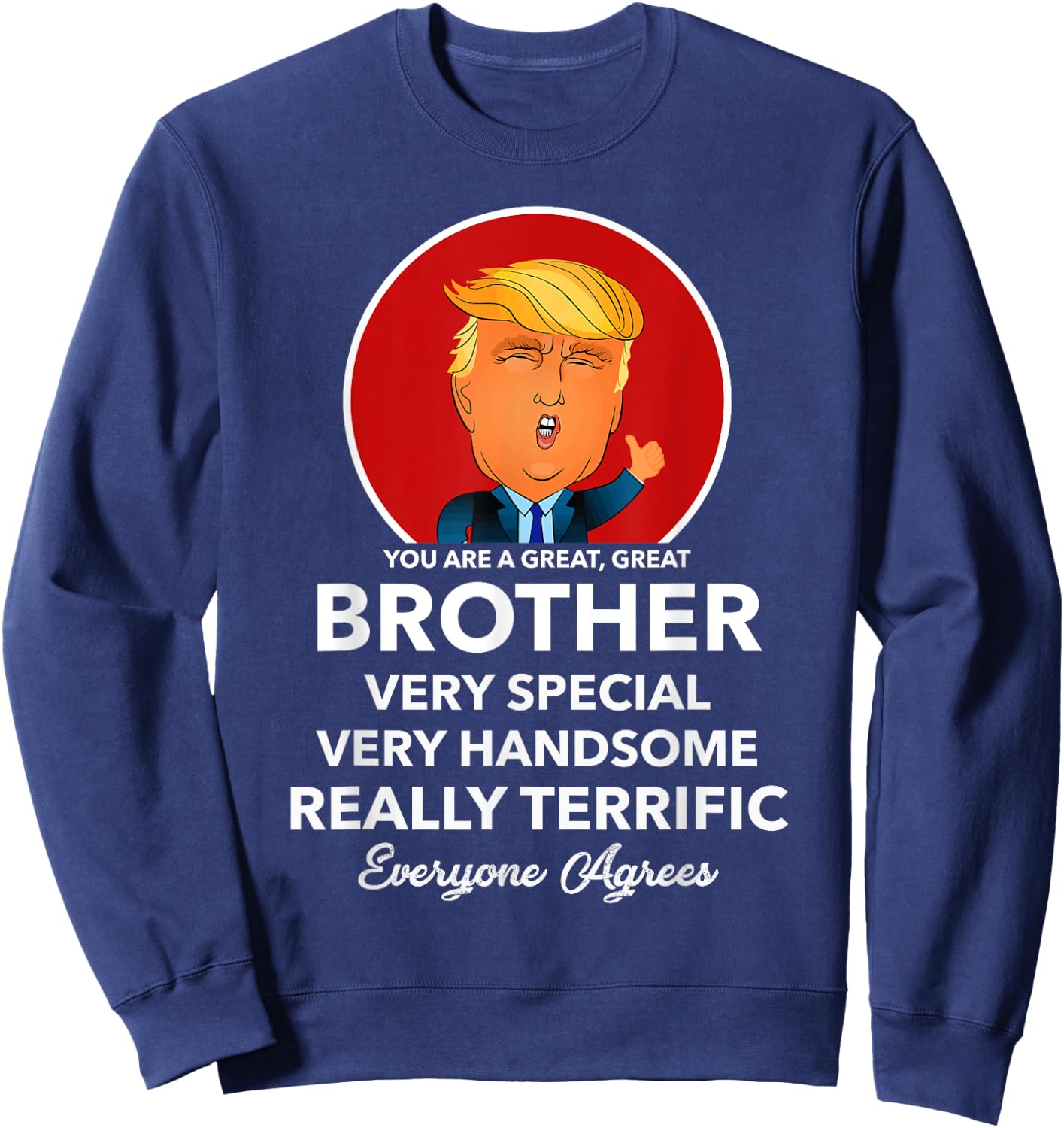 Funny Donald Trump Brother Shirt Bro Gift Sweatshirt - Sweatshirt | Navy