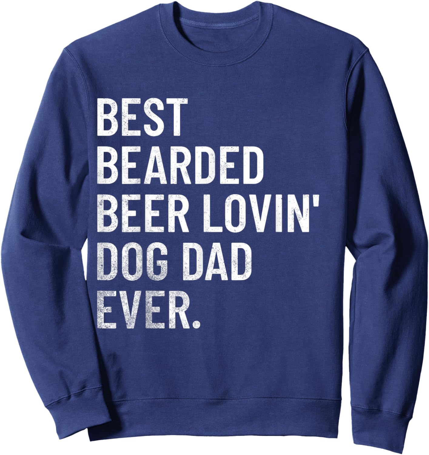 Best Bearded Beer Loving Dog Dad Ever Women Sweatshirt - Sweatshirt | Navy
