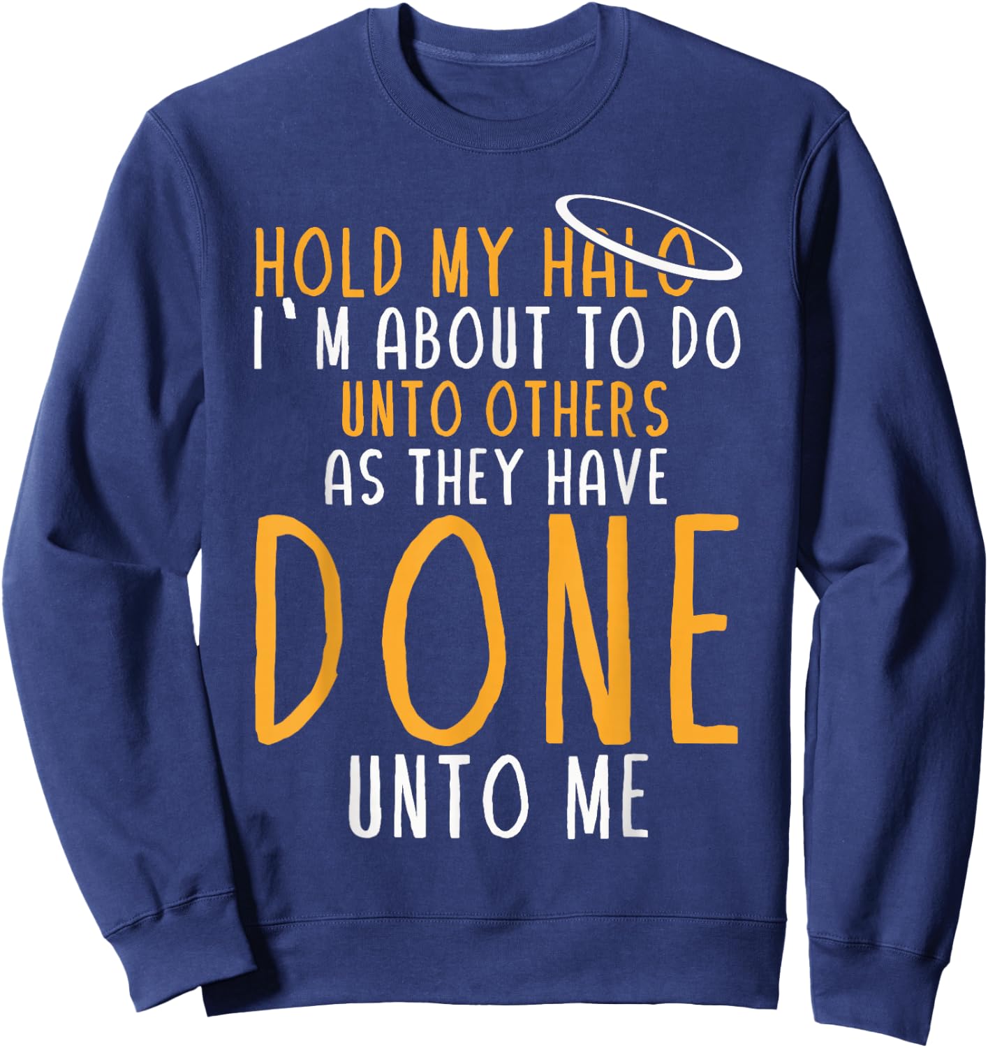 Hold My Halo I’m About To Do Unto Others As They Have Done Sweatshirt - Sweatshirt | Navy