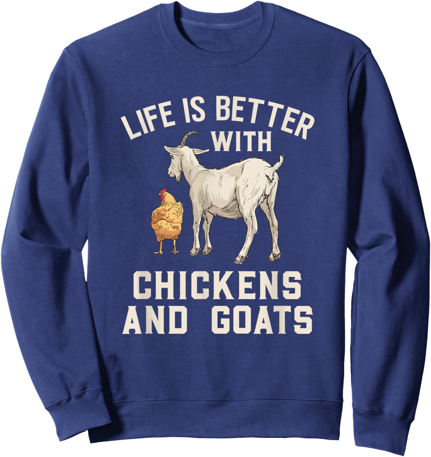Life Is Better With Chickens And Goats Funny Goat Farmer Sweatshirt - Sweatshirt | Navy