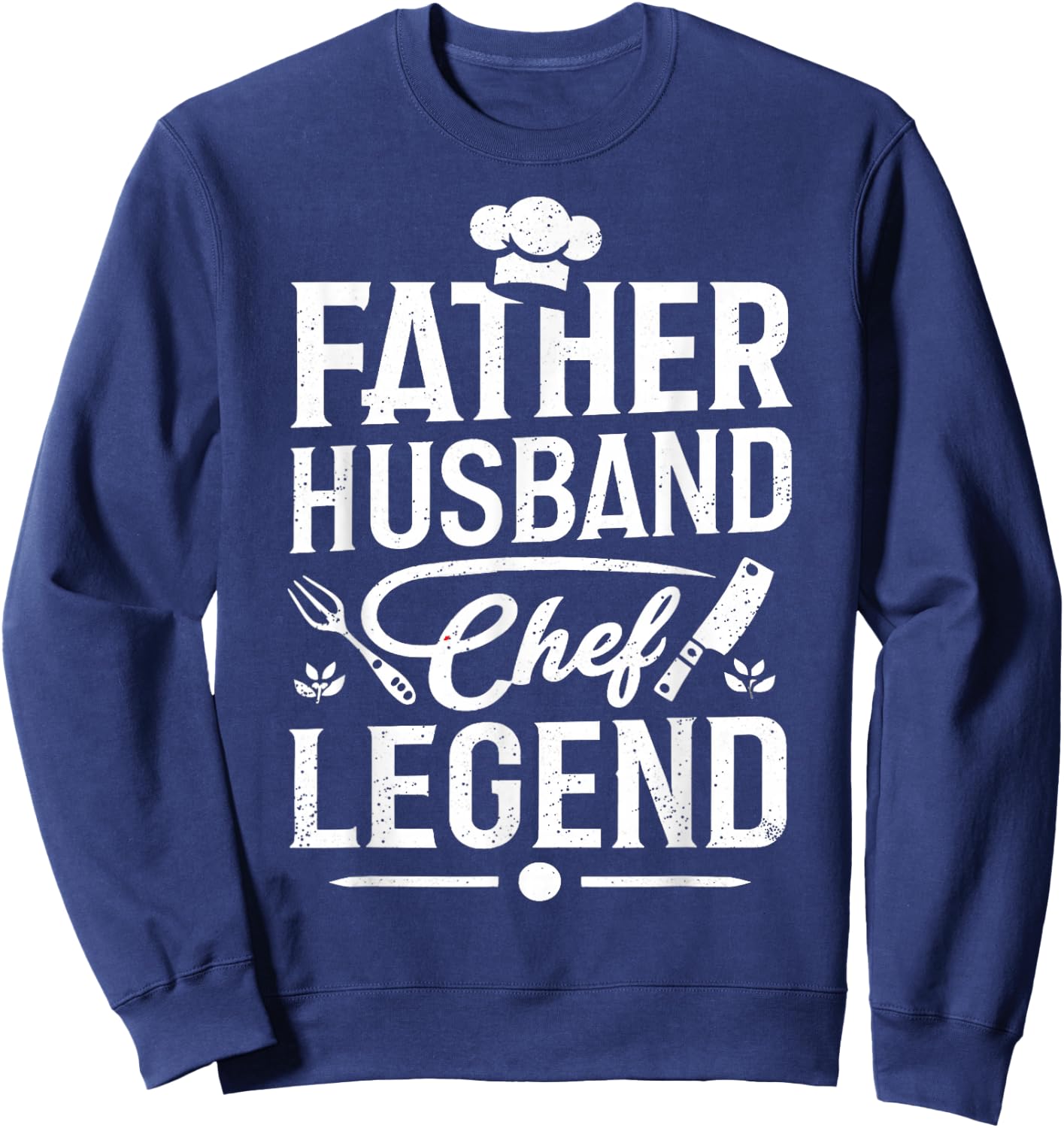 Father Husband Chef Legend, Funny Chef Dad Father's Day Sweatshirt - Sweatshirt | Navy
