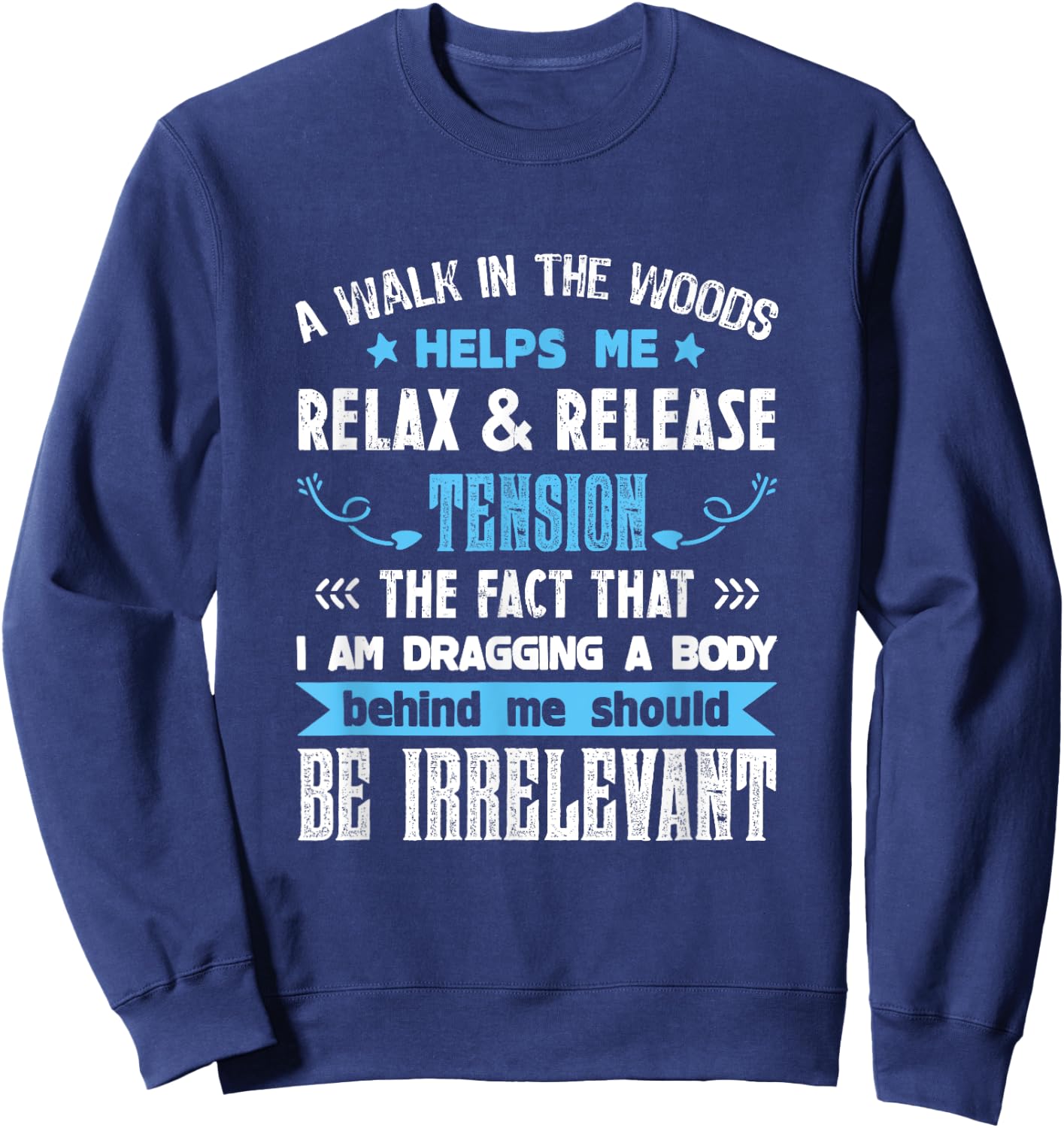 A Walk In The Woods Helps Me Relax & Release Tension Funny Sweatshirt - Sweatshirt | Navy