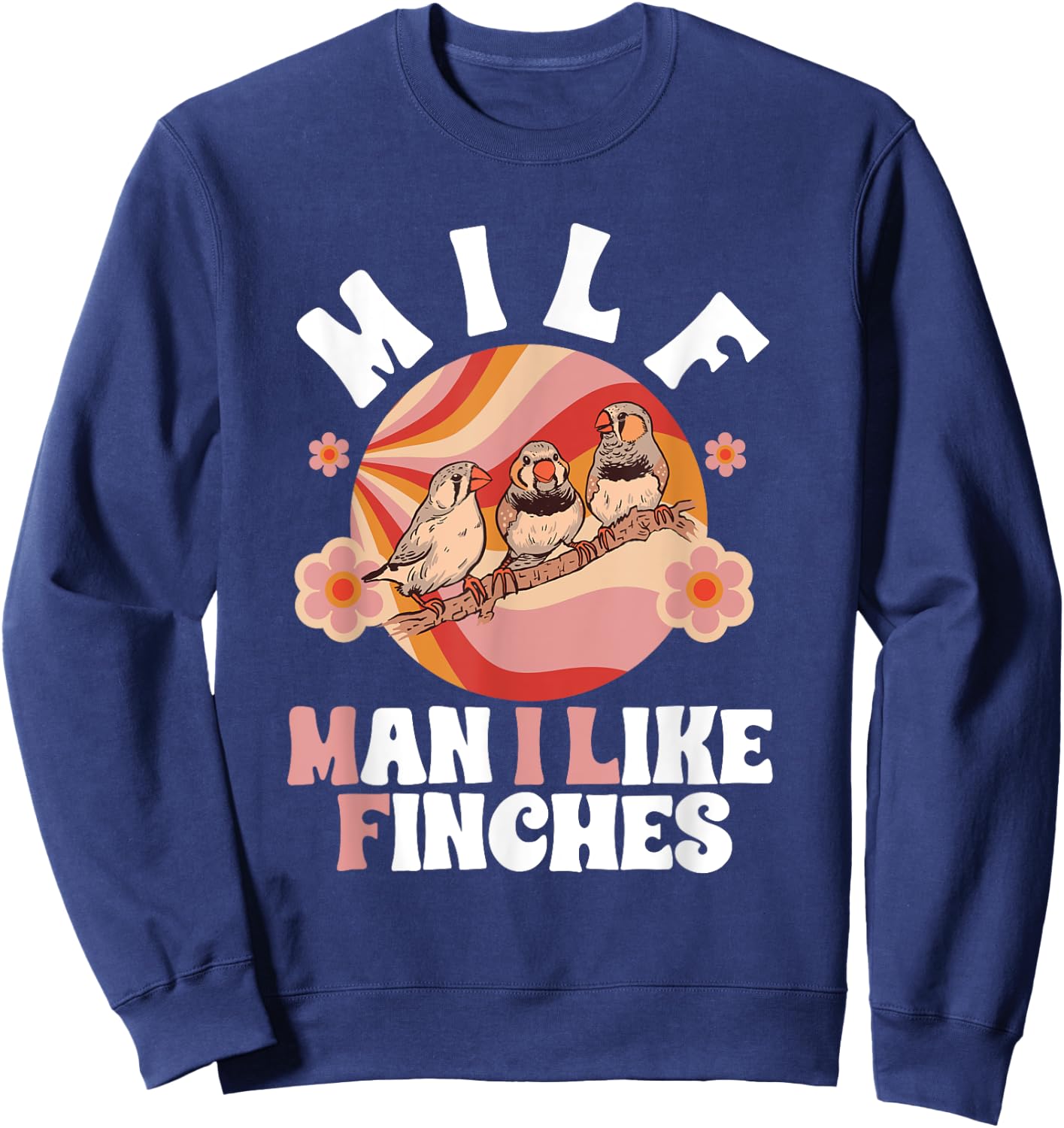Zebra Finches Man I Like Finches Pet Bird Zebra Finch Sweatshirt - Sweatshirt | Navy
