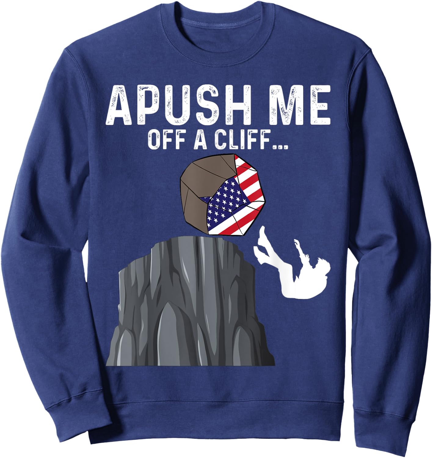 APUSH Me Off a Cliff AP Exam 2024 Funny AP US History Sweatshirt - Sweatshirt | Navy