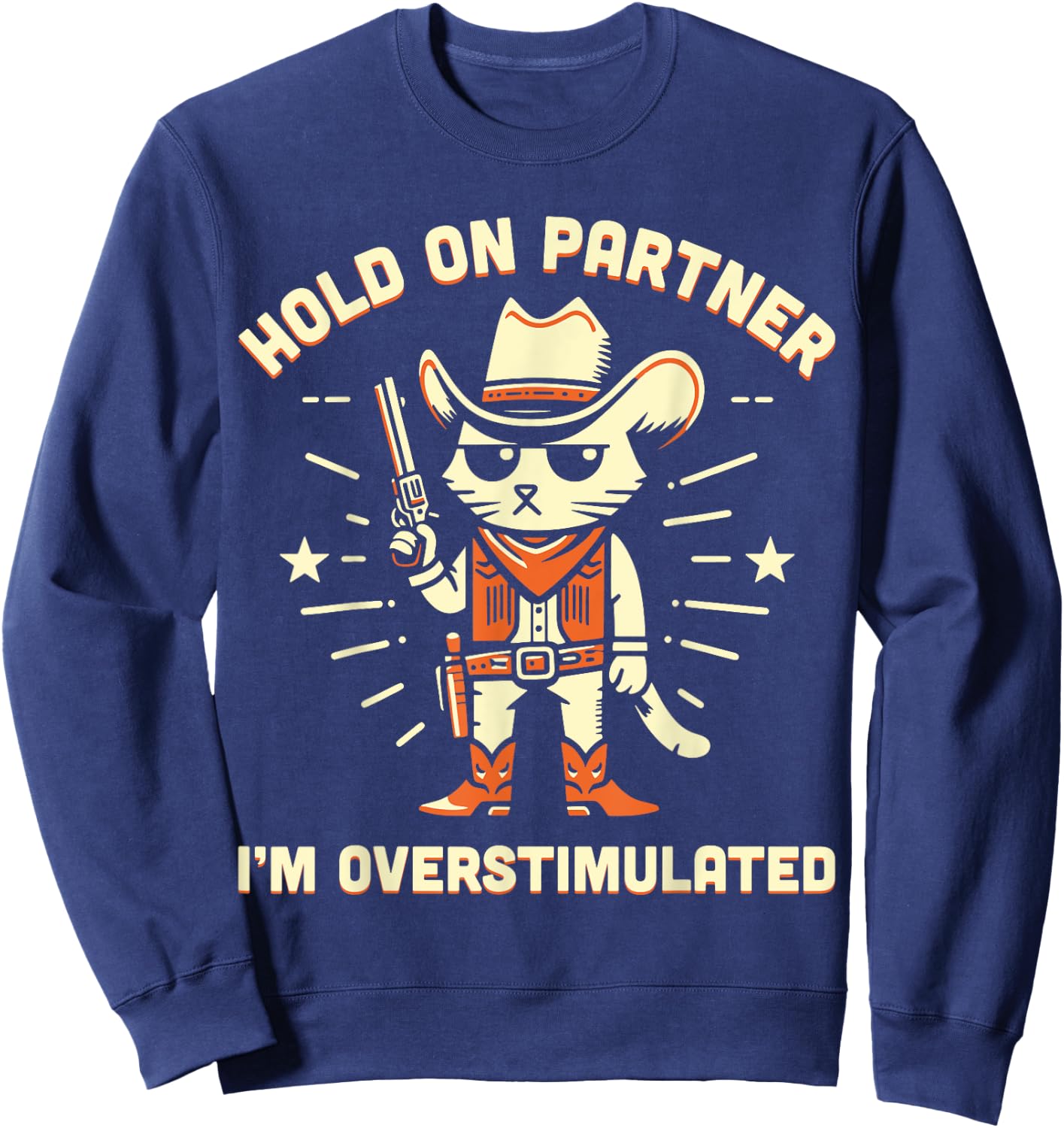 Hold On Partner I'm Overstimulated Retro Western Cat Cowboy Sweatshirt - Sweatshirt | Navy