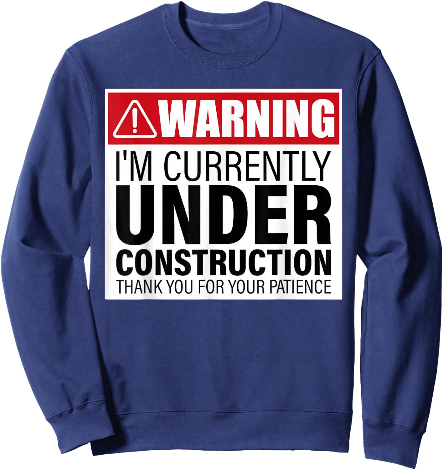 I'm Currently Under Construction Thank You For Your Patience Sweatshirt - Sweatshirt | Navy