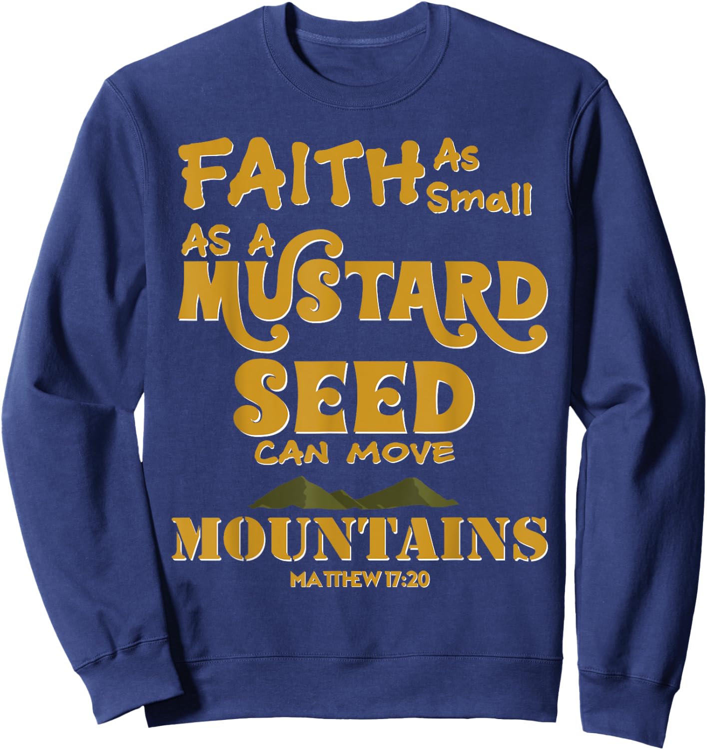Faith As Small As A Mustard Seed Can Move Mountains Sweatshirt - Sweatshirt | Navy