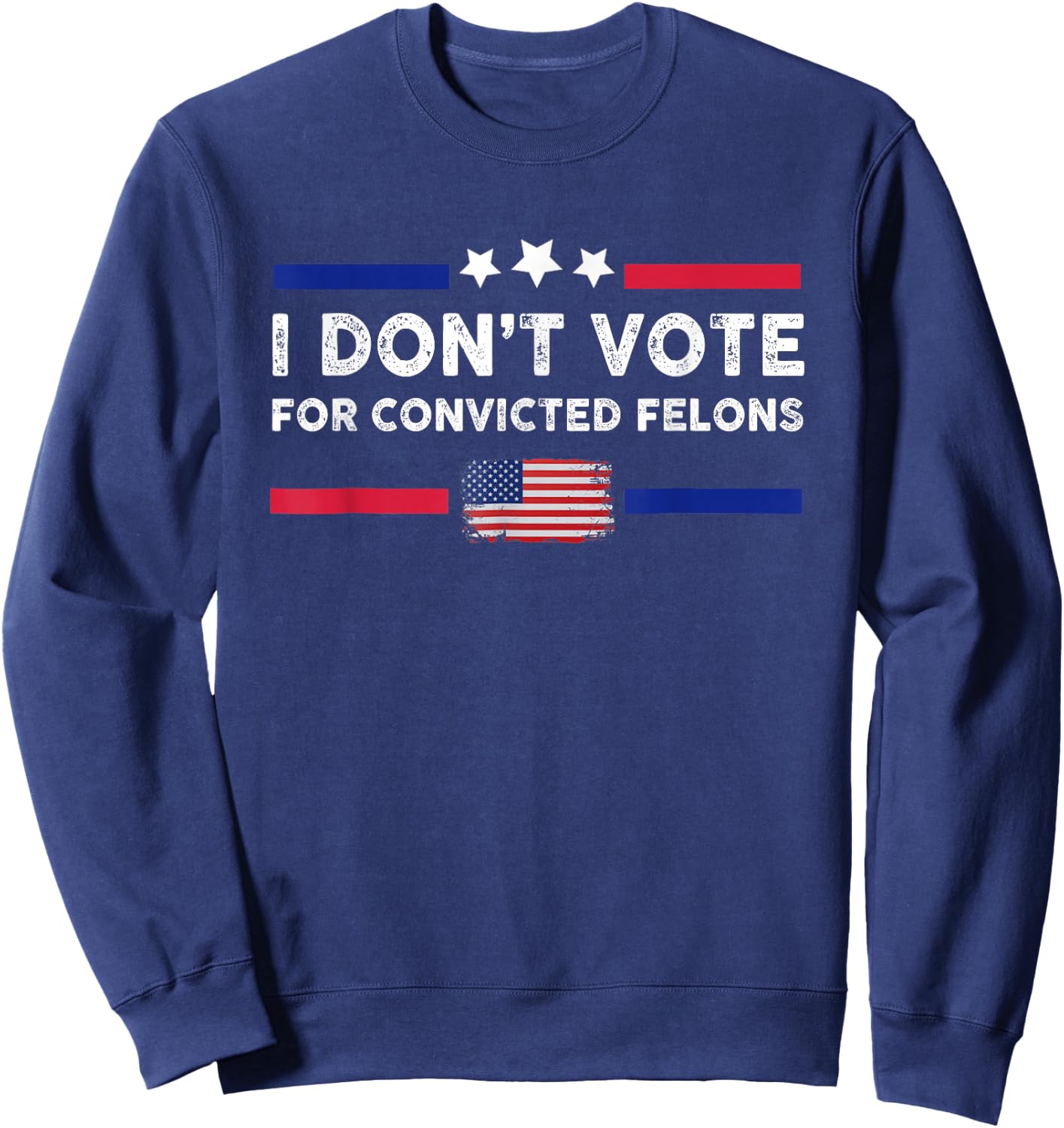 I Don't Vote for Convicted Felons Anti-Trump Sweatshirt - Sweatshirt | Navy