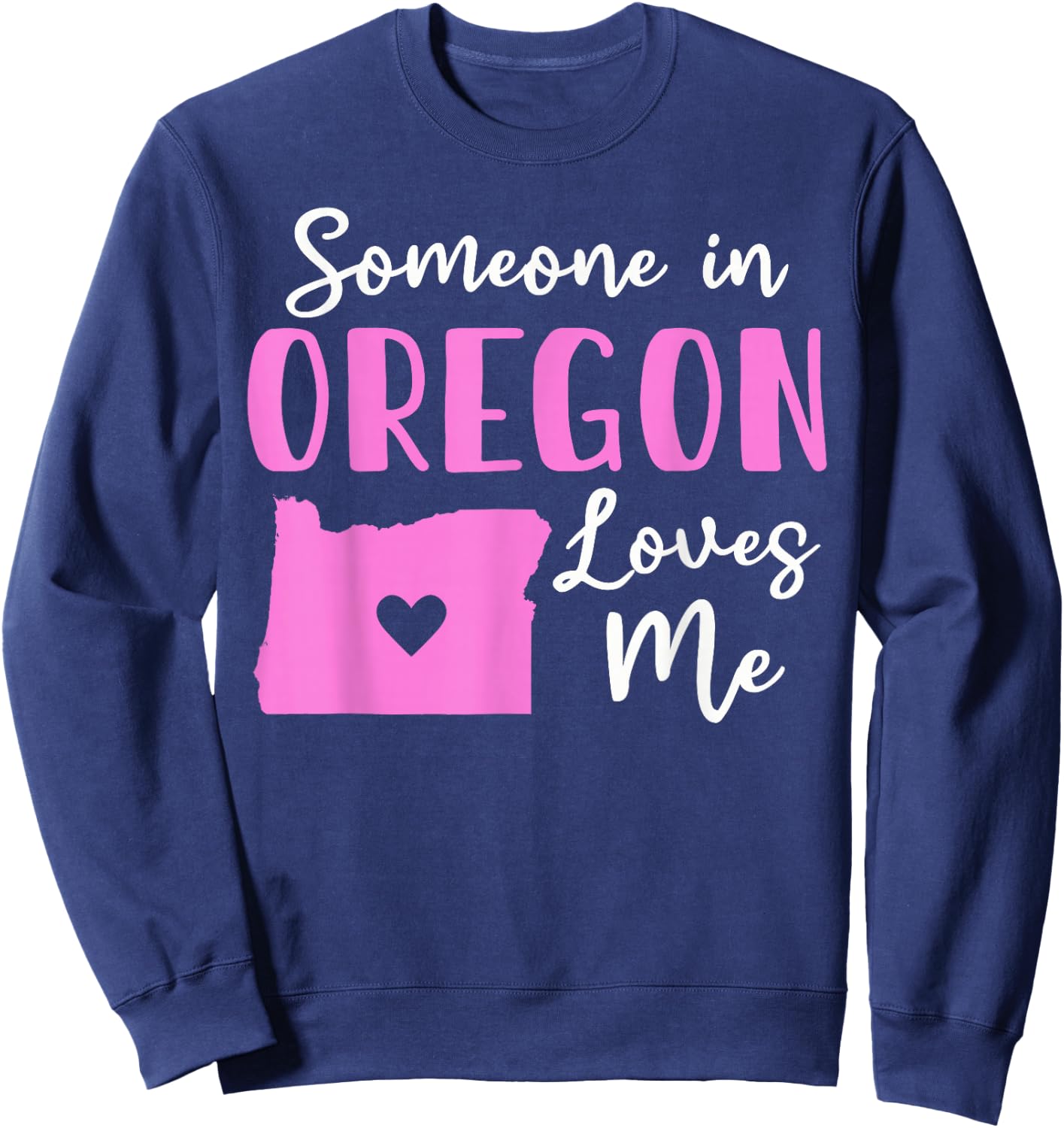 Someone In Oregon Loves Me Sweatshirt - Sweatshirt | Navy