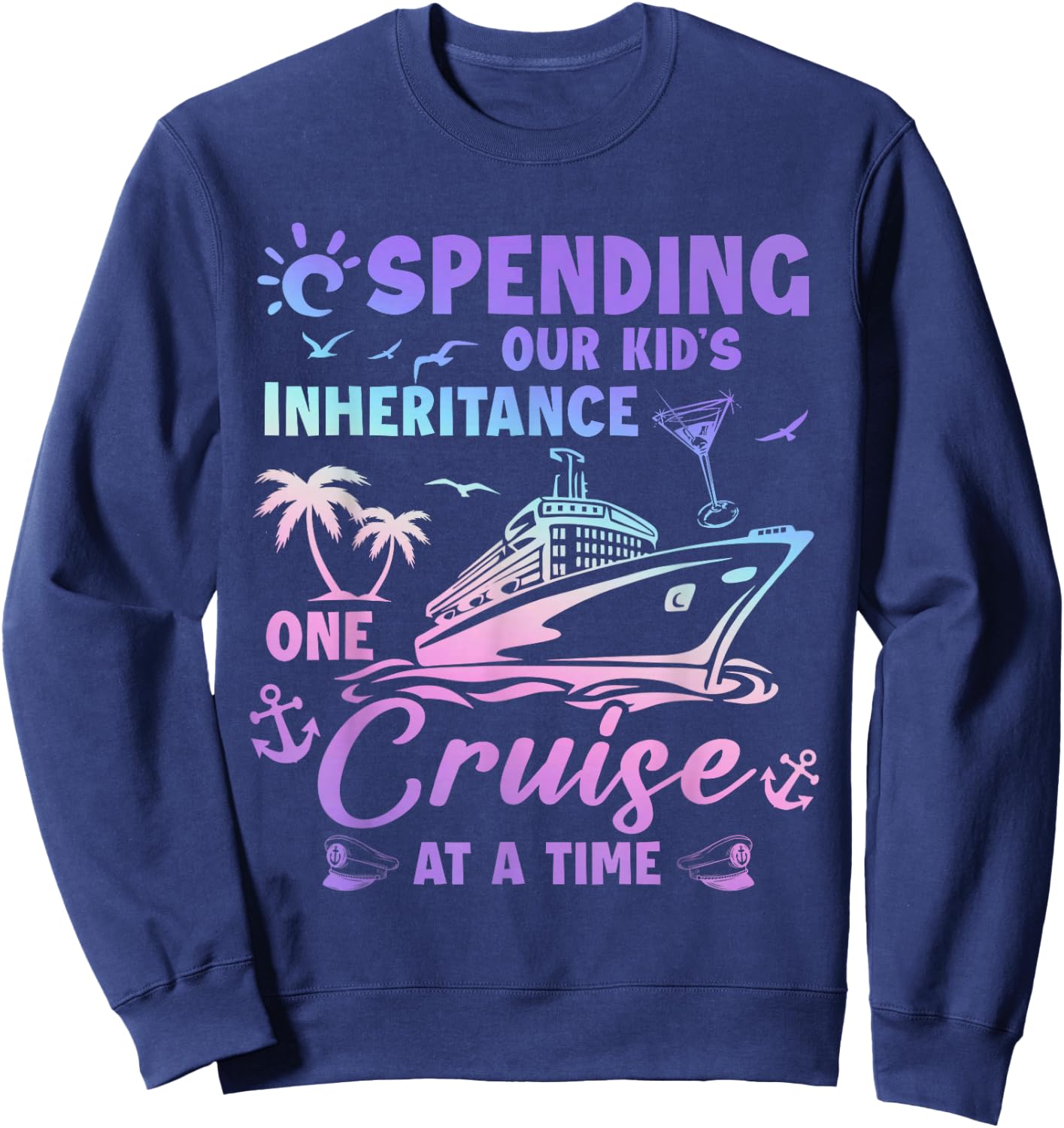 Spending Our Kid's Inheritance One Cruise At A Time Couple Sweatshirt - Sweatshirt | Navy