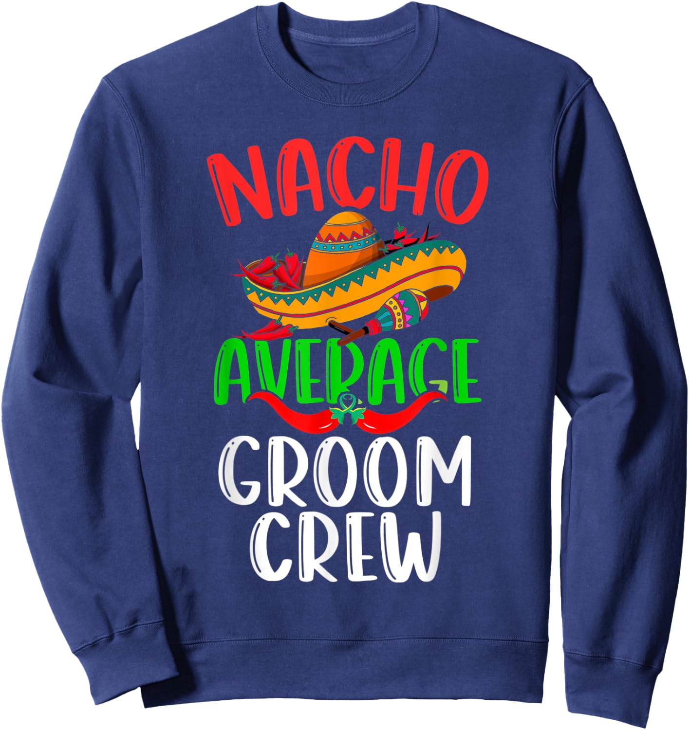 Nacho Average Groom Crew Mexican Funny Cinco de Mayo Sweatshirt - Sweatshirt | Navy