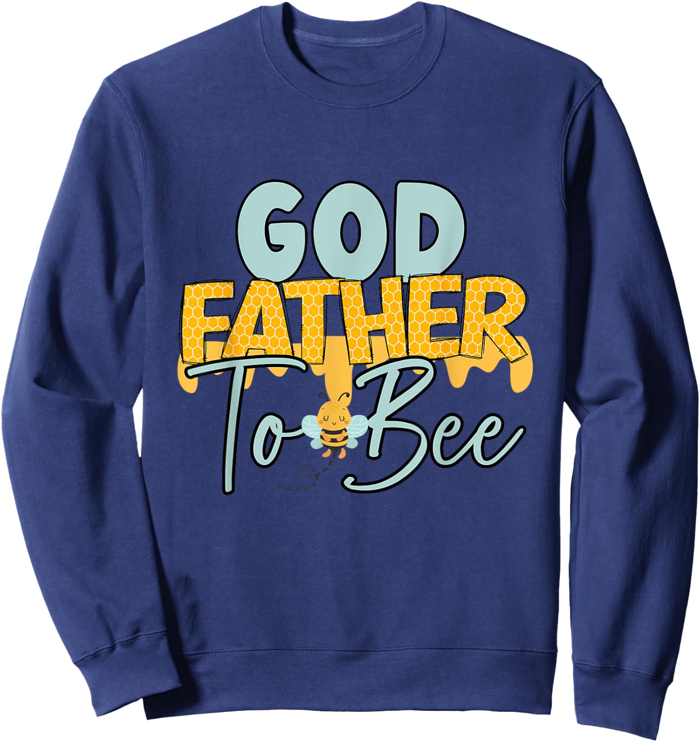 Godfather To Bee Father's Day New God Father Sweatshirt - Sweatshirt | Navy