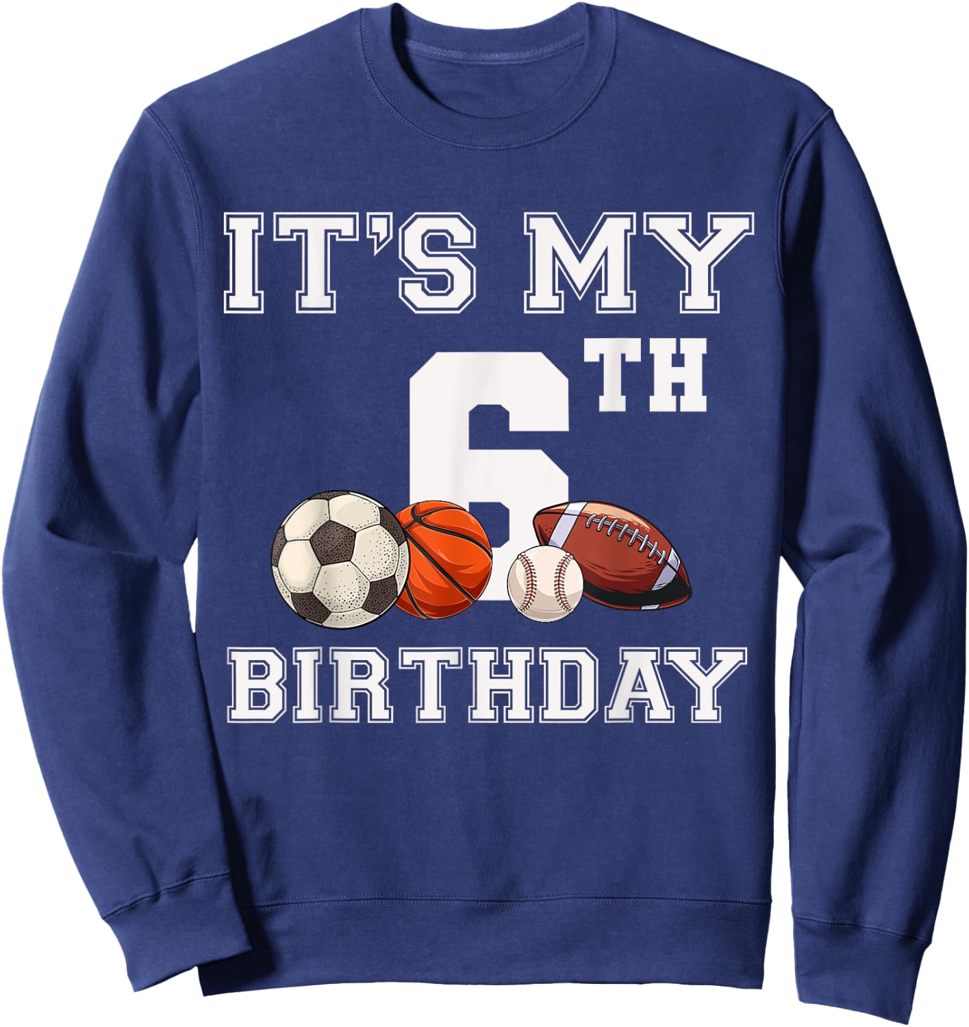 It's My 6th Birthday Baseball Soccer Basketball Themed Party Sweatshirt - Sweatshirt | Navy