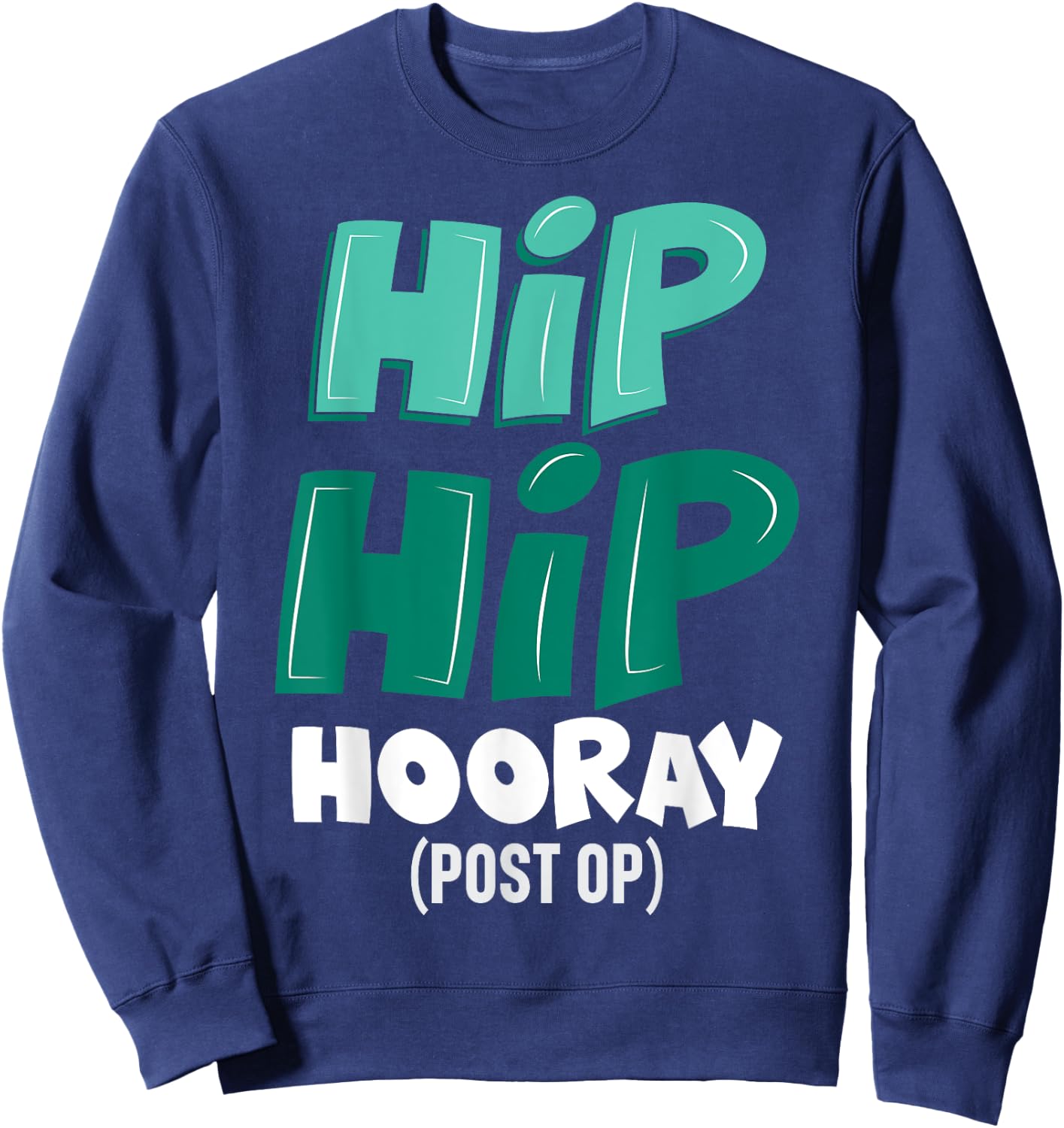 Post-Op Replacement Surgery Hip Hip Hooray Gag Gift Sweatshirt - Sweatshirt | Navy