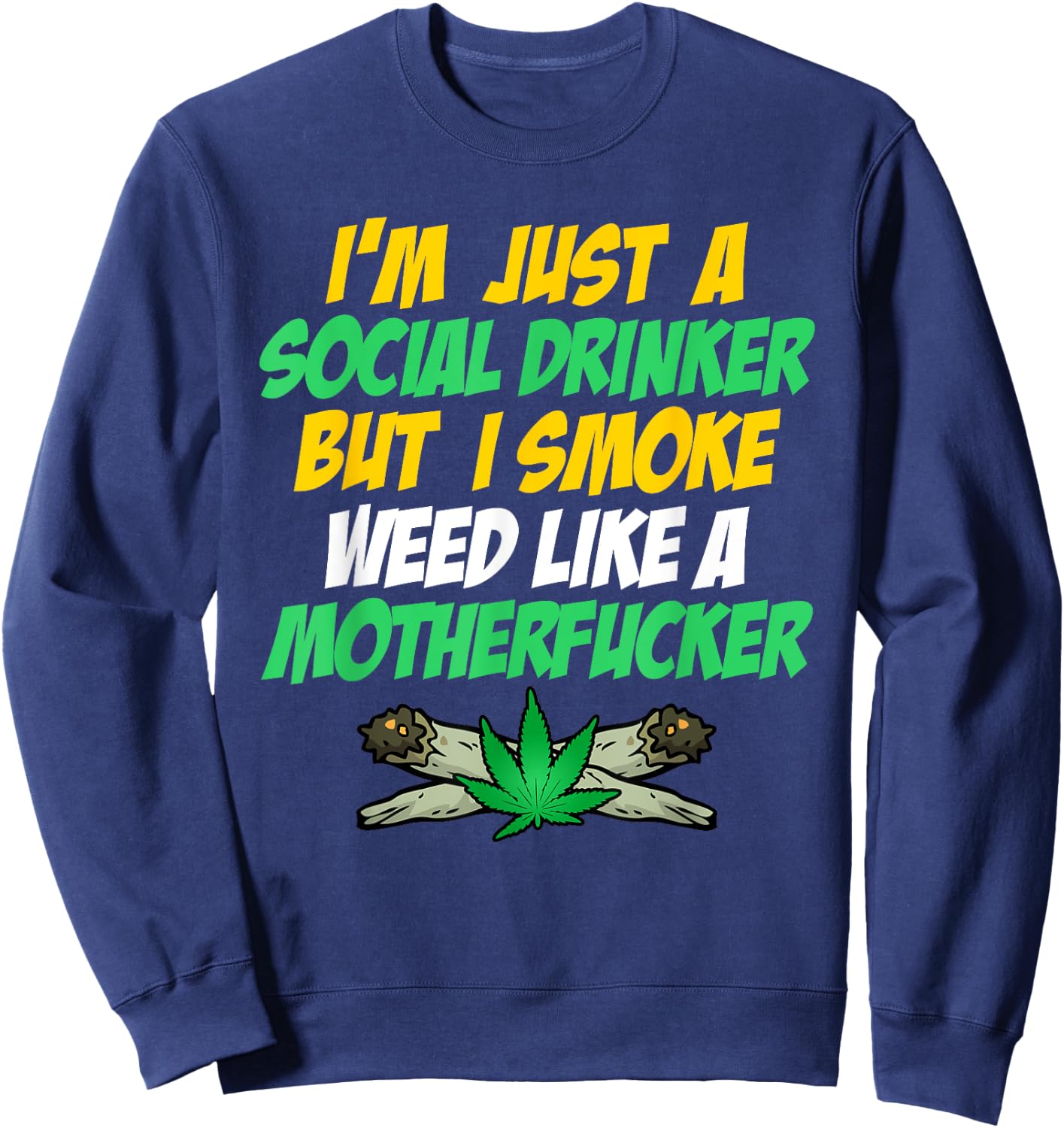 Just A Social Drinker But Smoke Weed Like A Motherfucker Sweatshirt - Sweatshirt | Navy
