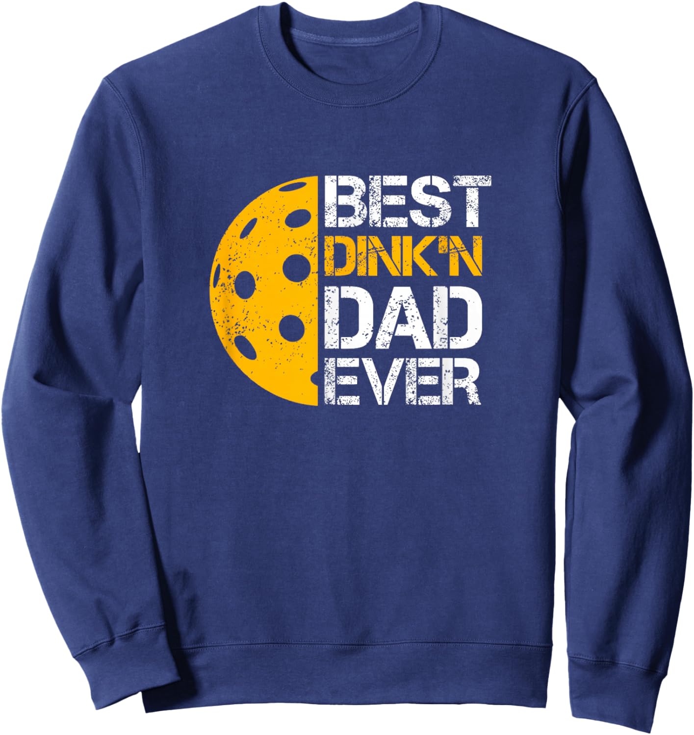 Funny Father's Day Pickleball - Best Dink'n Dad Ever - Funny Sweatshirt - Sweatshirt | Navy