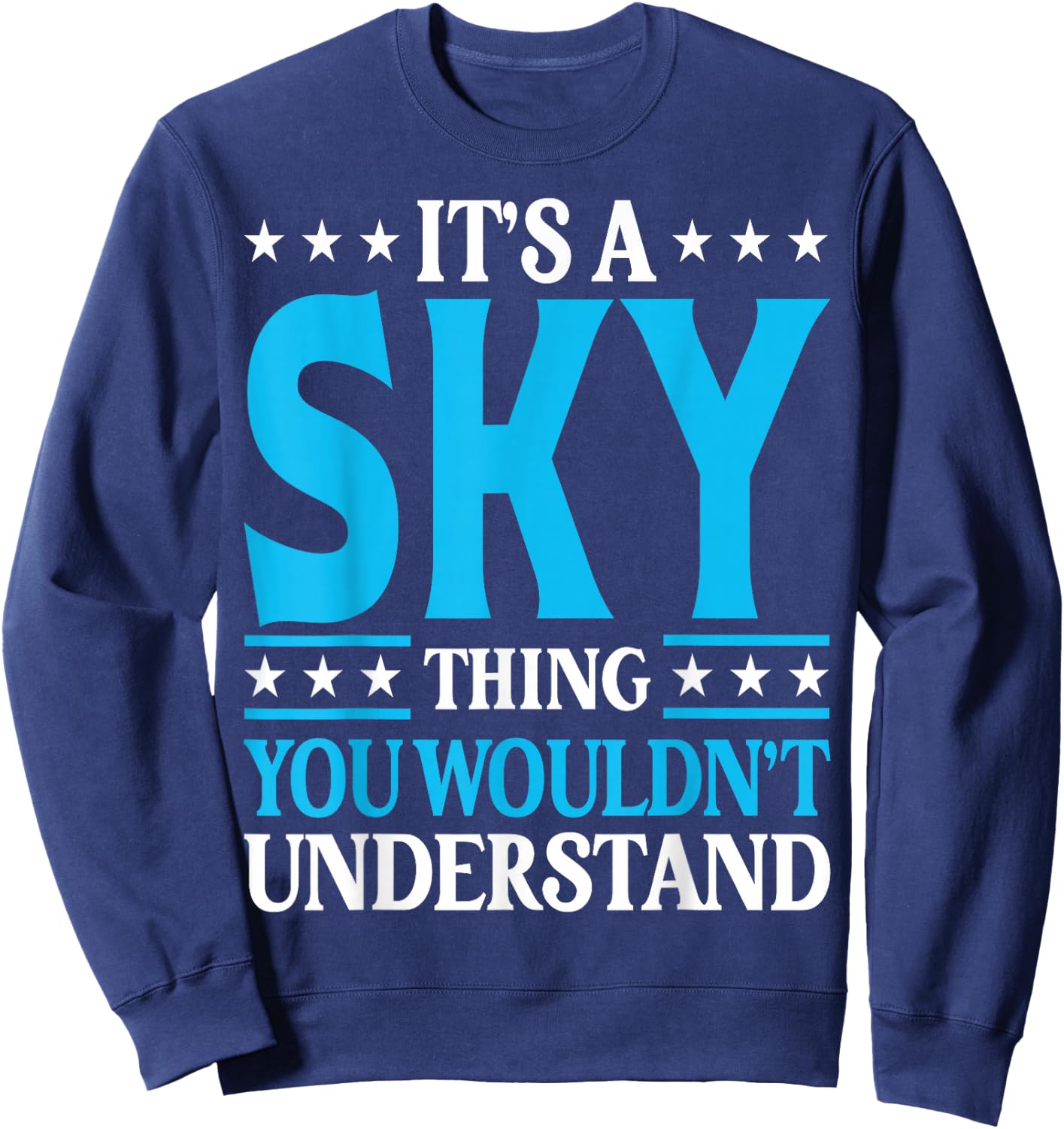 It's A Sky Thing Wouldn't Understand Personal Name Sky Sweatshirt - Sweatshirt | Navy