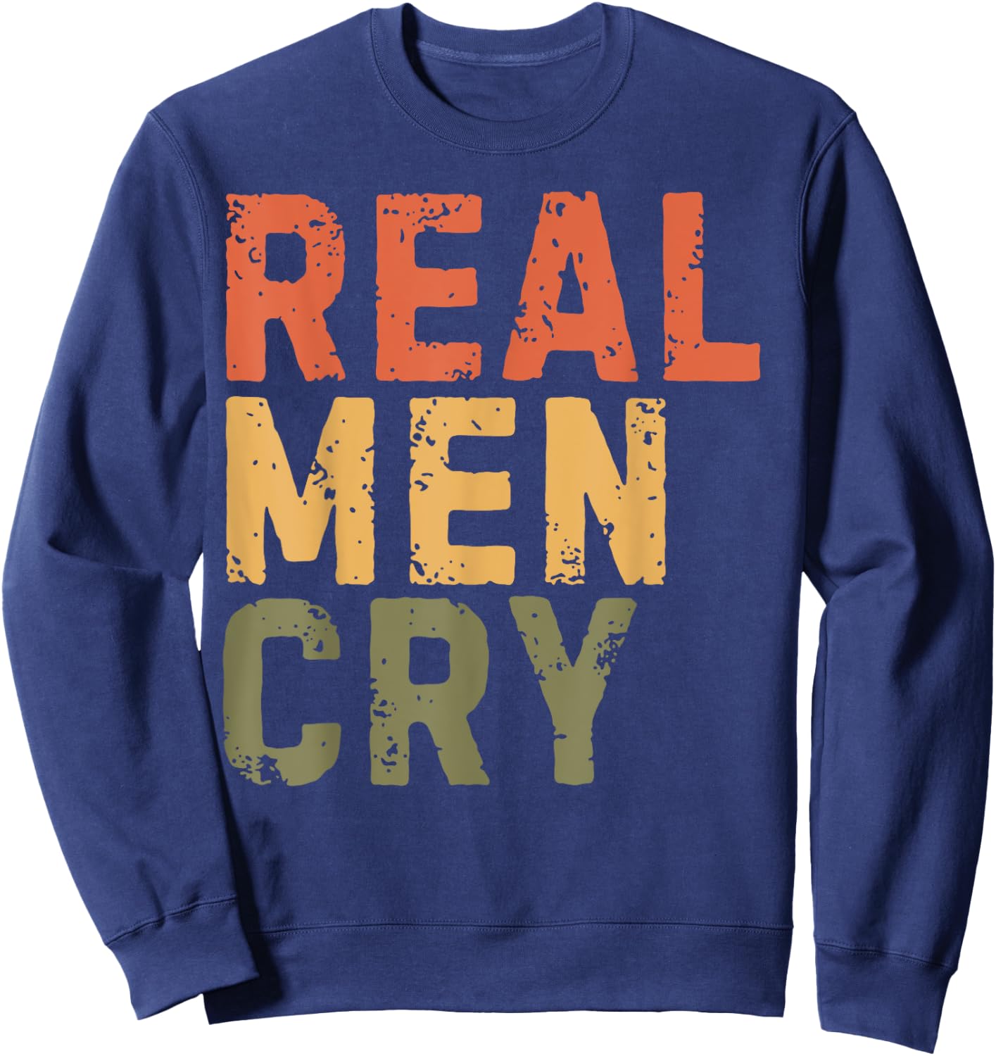 Real Men Cry Mental Health Awareness Month Positivity Sweatshirt - Sweatshirt | Navy