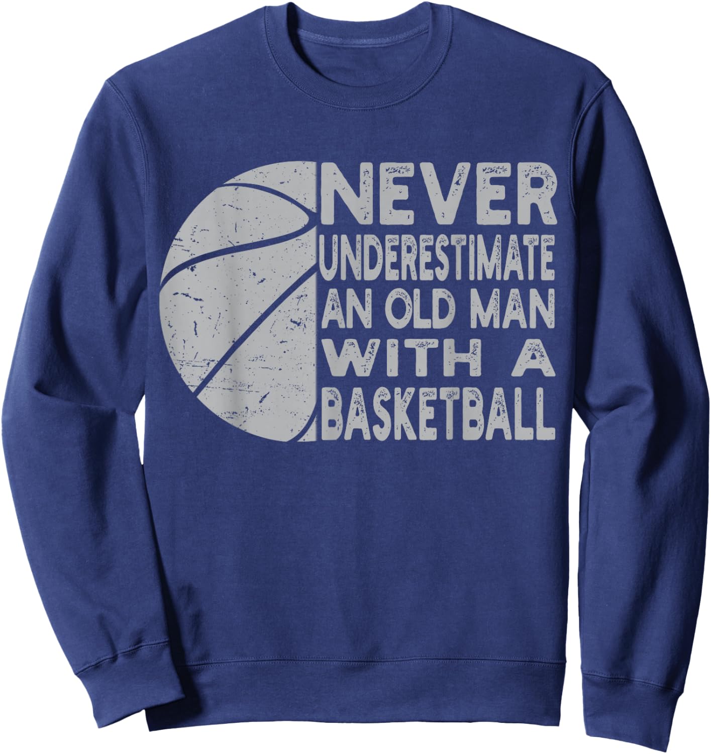 Never Underestimate An Old Man With Basketball Coach Grandpa Sweatshirt - Sweatshirt | Navy