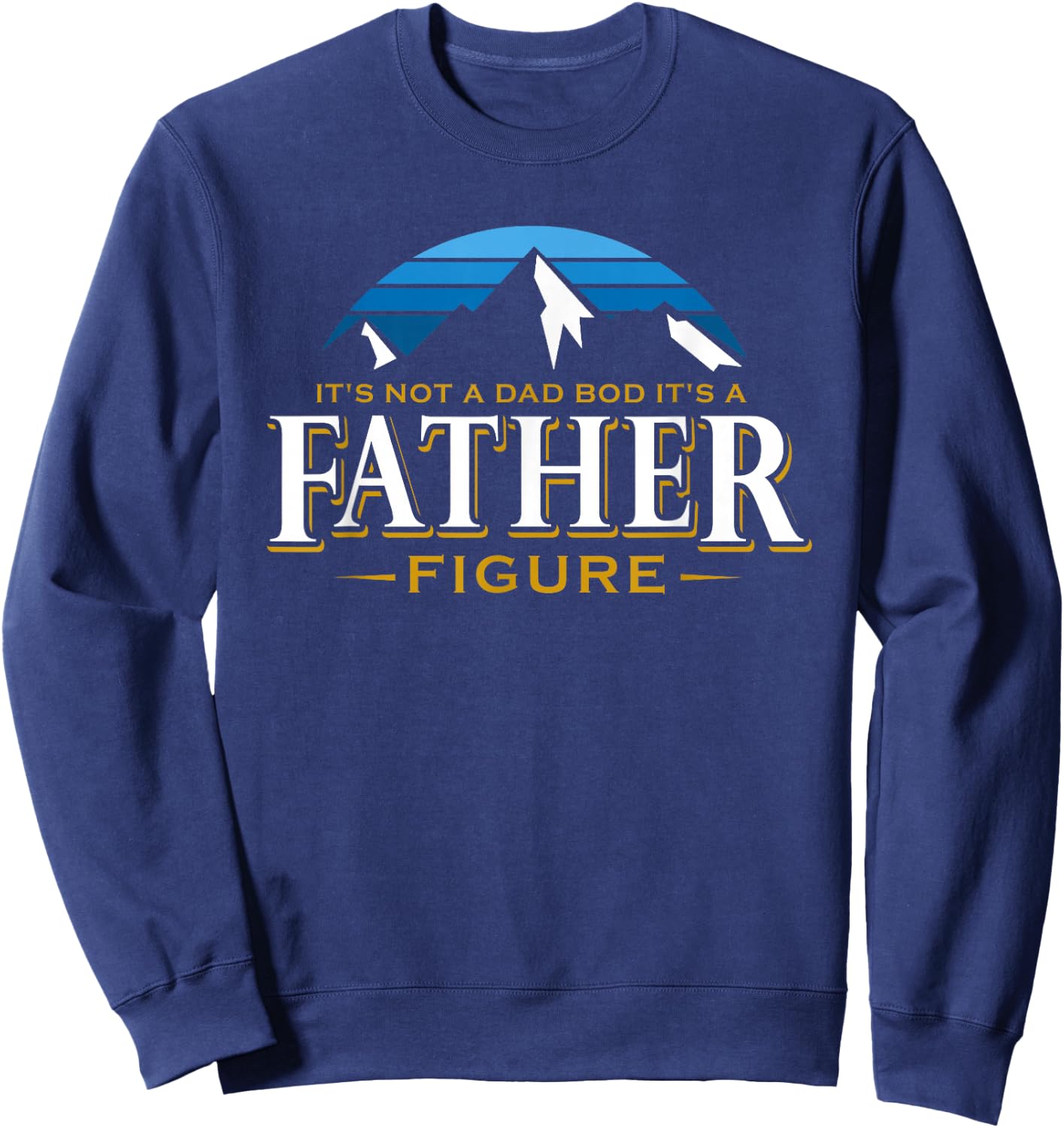 It's Not A Dad Bod It's A Father Figure Mountain Adventure Sweatshirt - Sweatshirt | Navy
