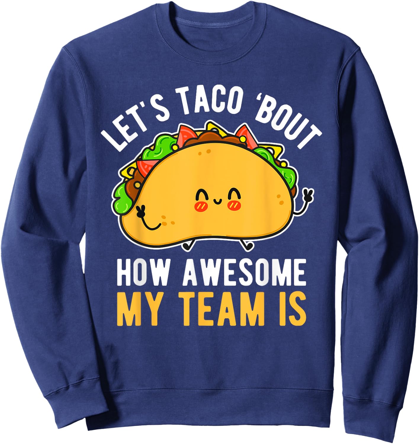 Let's Taco 'Bout How Awesome My Team Is Funny Boss Day Sweatshirt - Sweatshirt | Navy