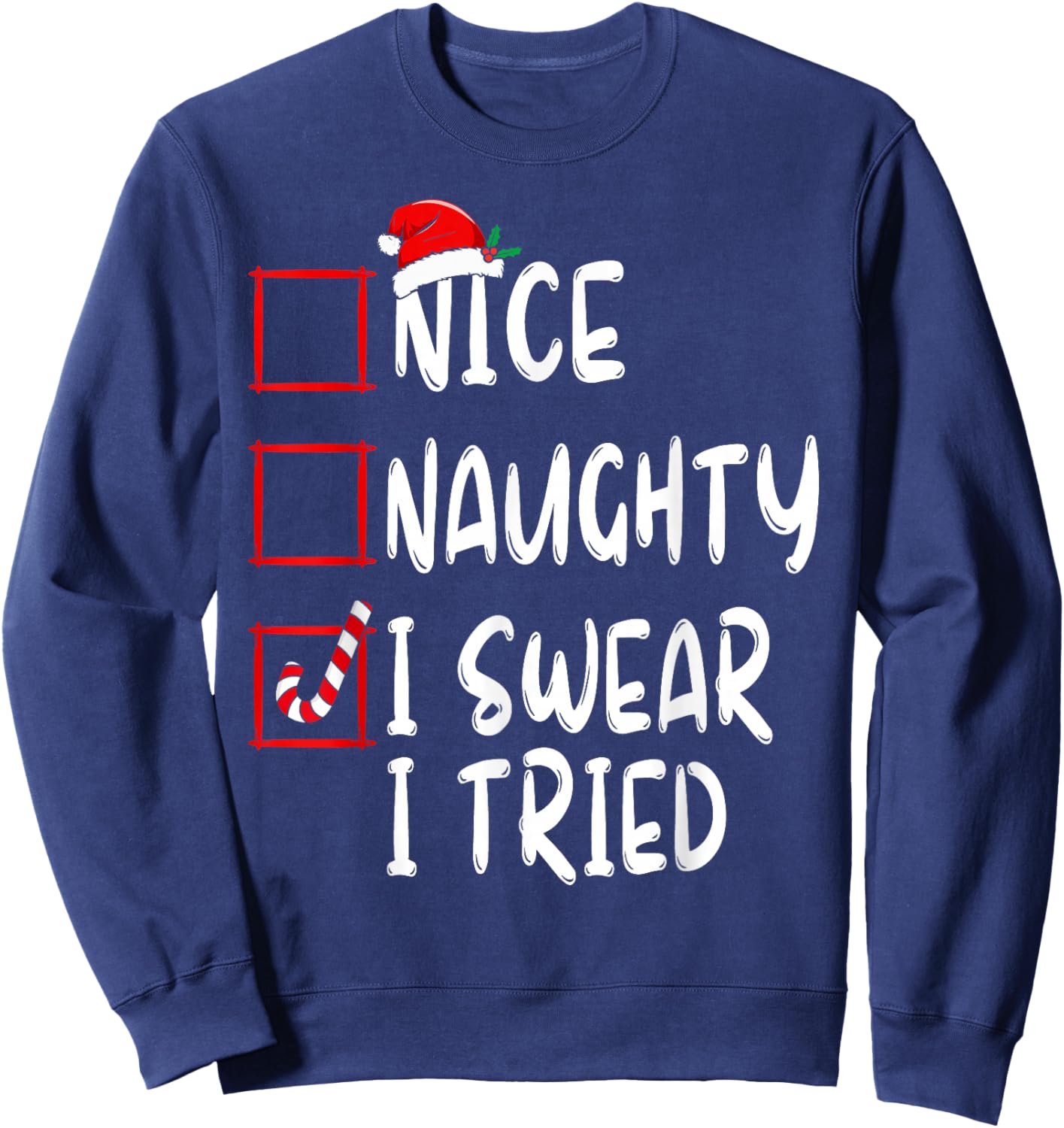 Nice Naughty I Swear I Tried Christmas List Xmas Santa Claus Sweatshirt - Sweatshirt | Navy
