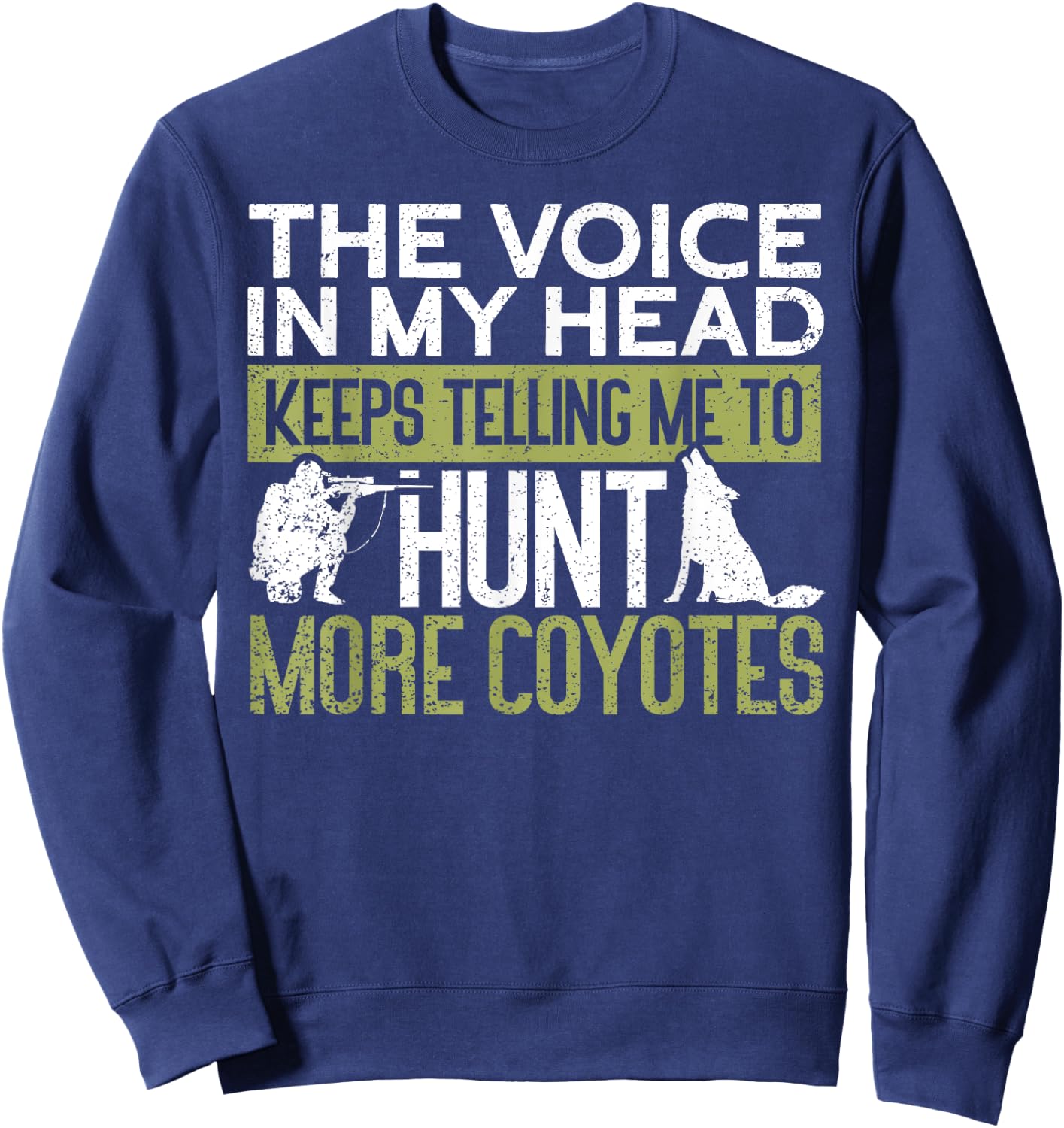 The Voice Says Hunt More Coyotes | Yote Funny Coyote Hunting Sweatshirt - Sweatshirt | Navy