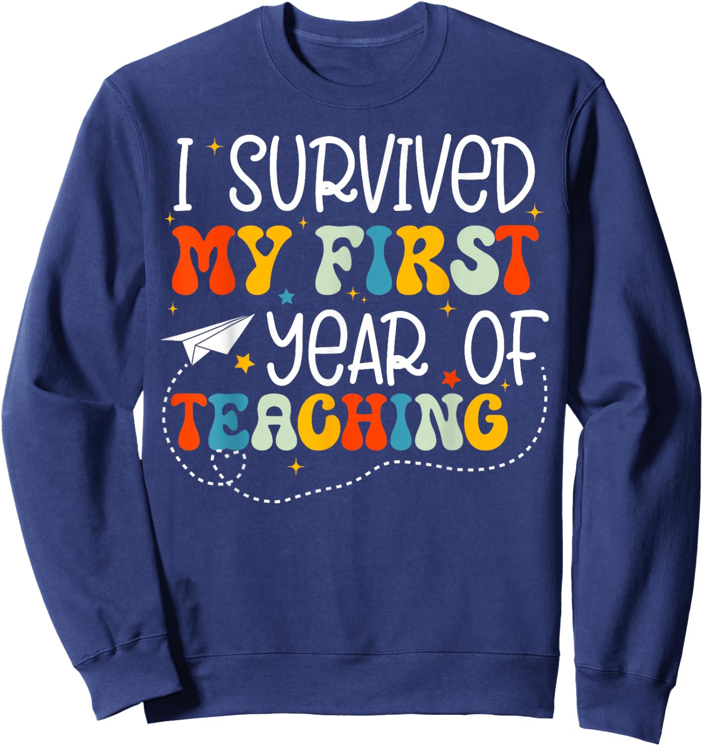 I Survived My 1st Year Of Teaching Funny New Teacher Sweatshirt - Sweatshirt | Navy