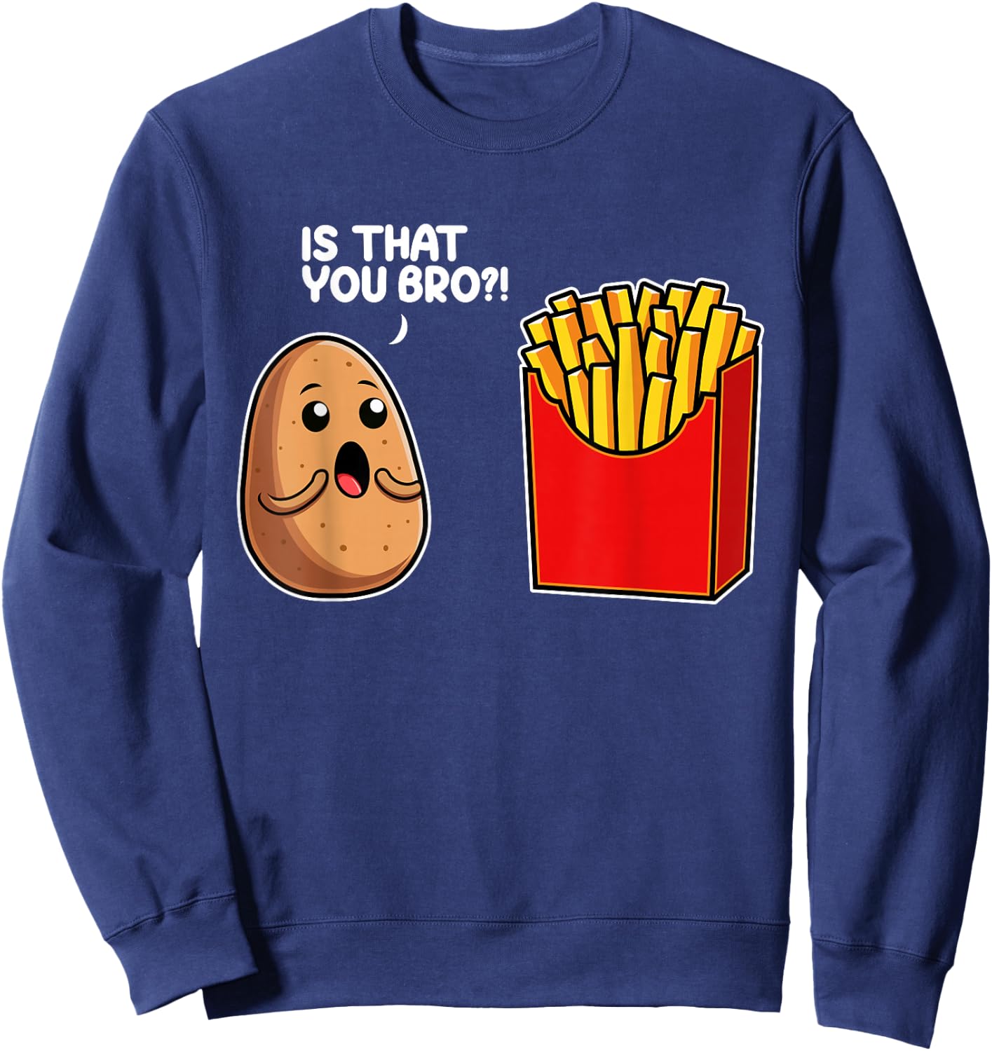 Is That You Bro Potato French Fry Vegetable Funny Food Pun Sweatshirt - Sweatshirt | Navy