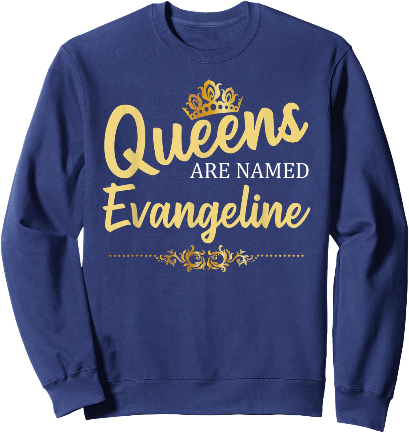Queens Are Named EVANGELINE Personalized Funny Birthday Gift Sweatshirt - Sweatshirt | Navy