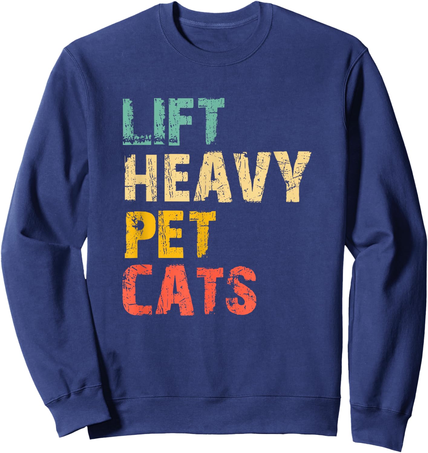 Lift Heavy Pet Cats Gym Workout Weight Lifting Funny Vintage Sweatshirt - Sweatshirt | Navy