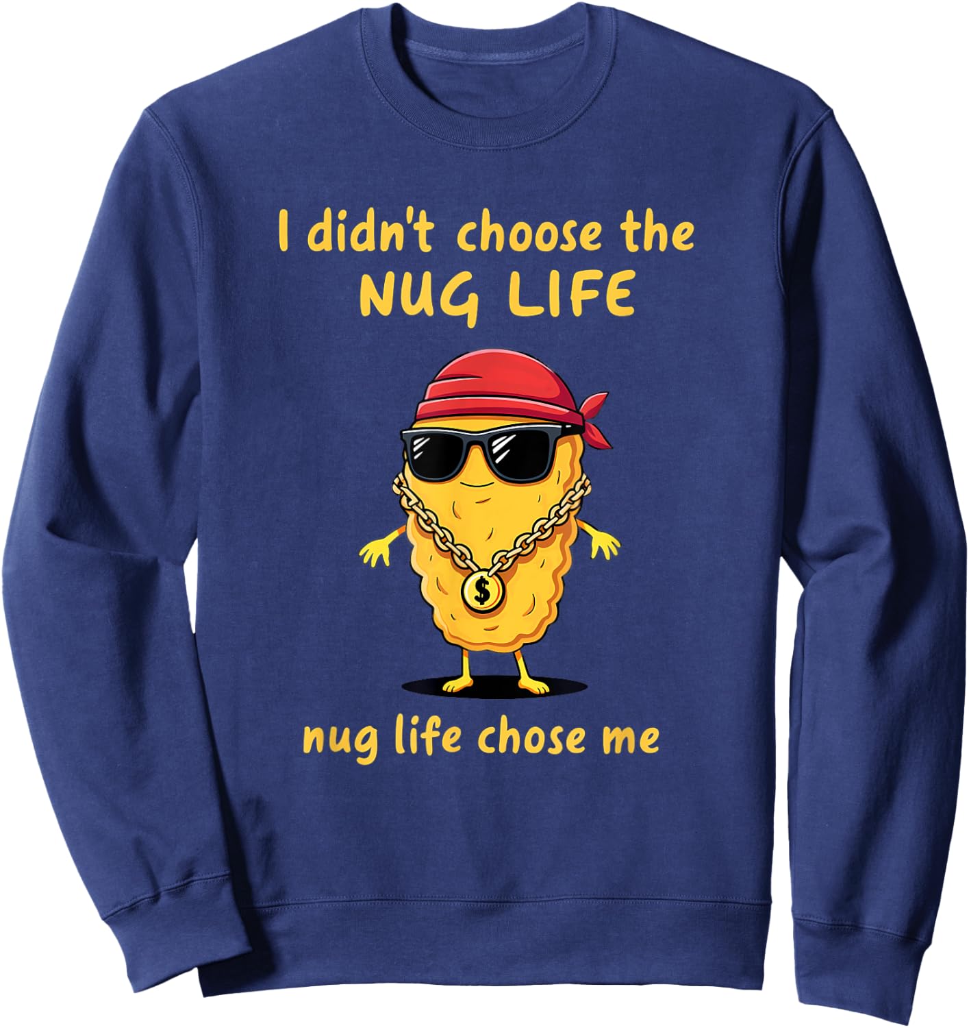 I Didn't Choose The Nug life Chicken Nugget Sweatshirt - Sweatshirt | Navy