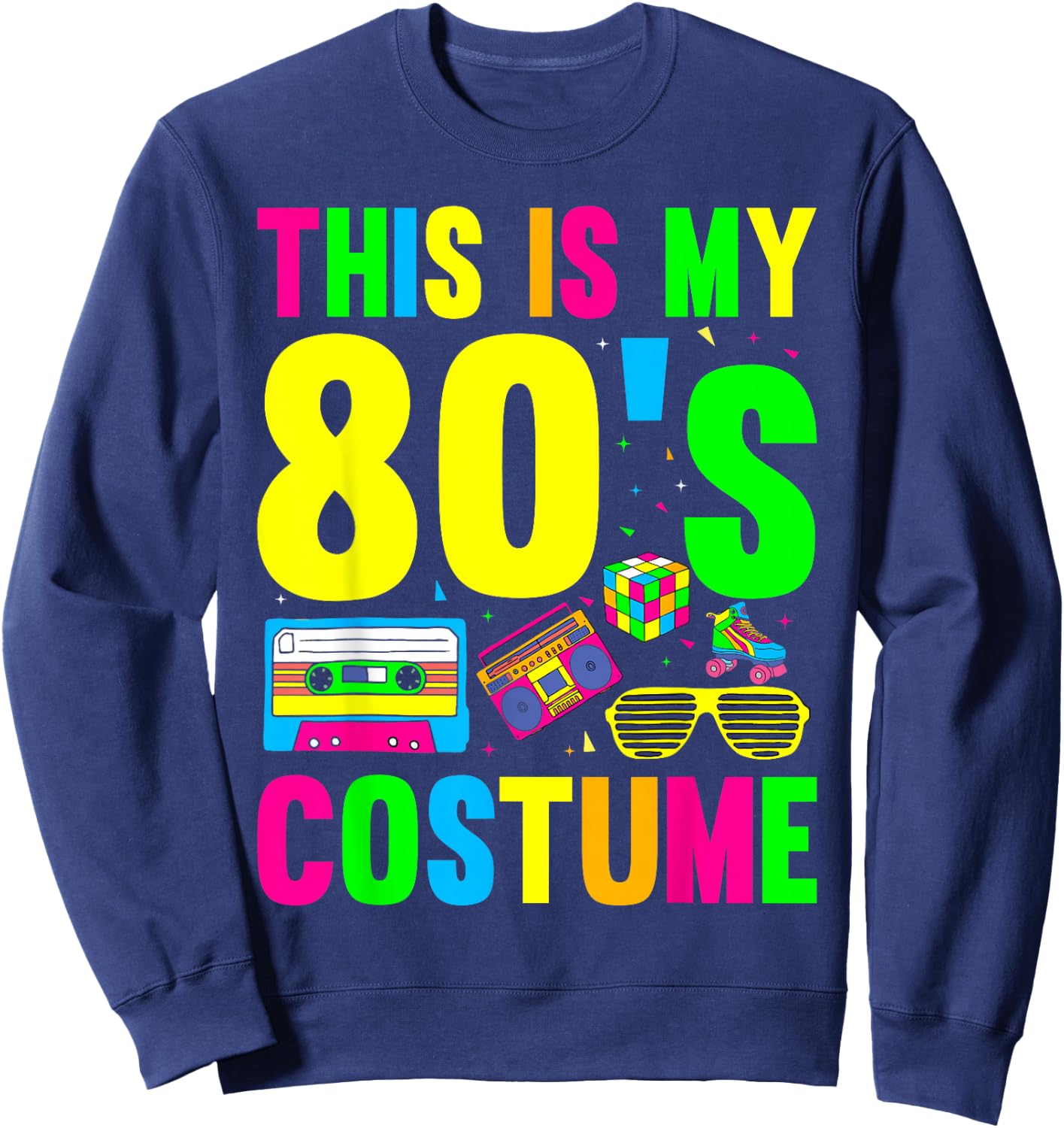 This Is My 80s Costume 80's 90's Party Sweatshirt - Sweatshirt | Navy
