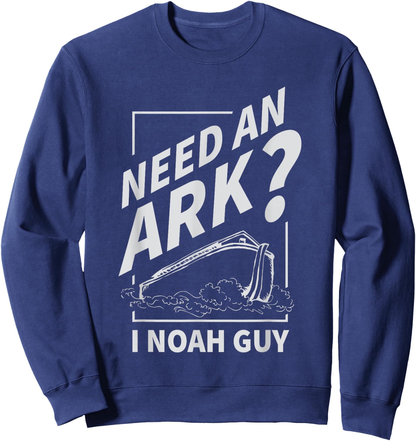 Need An Ark I Noah Guy Funny Christian Men Women Pun Humor Sweatshirt - Sweatshirt | Navy
