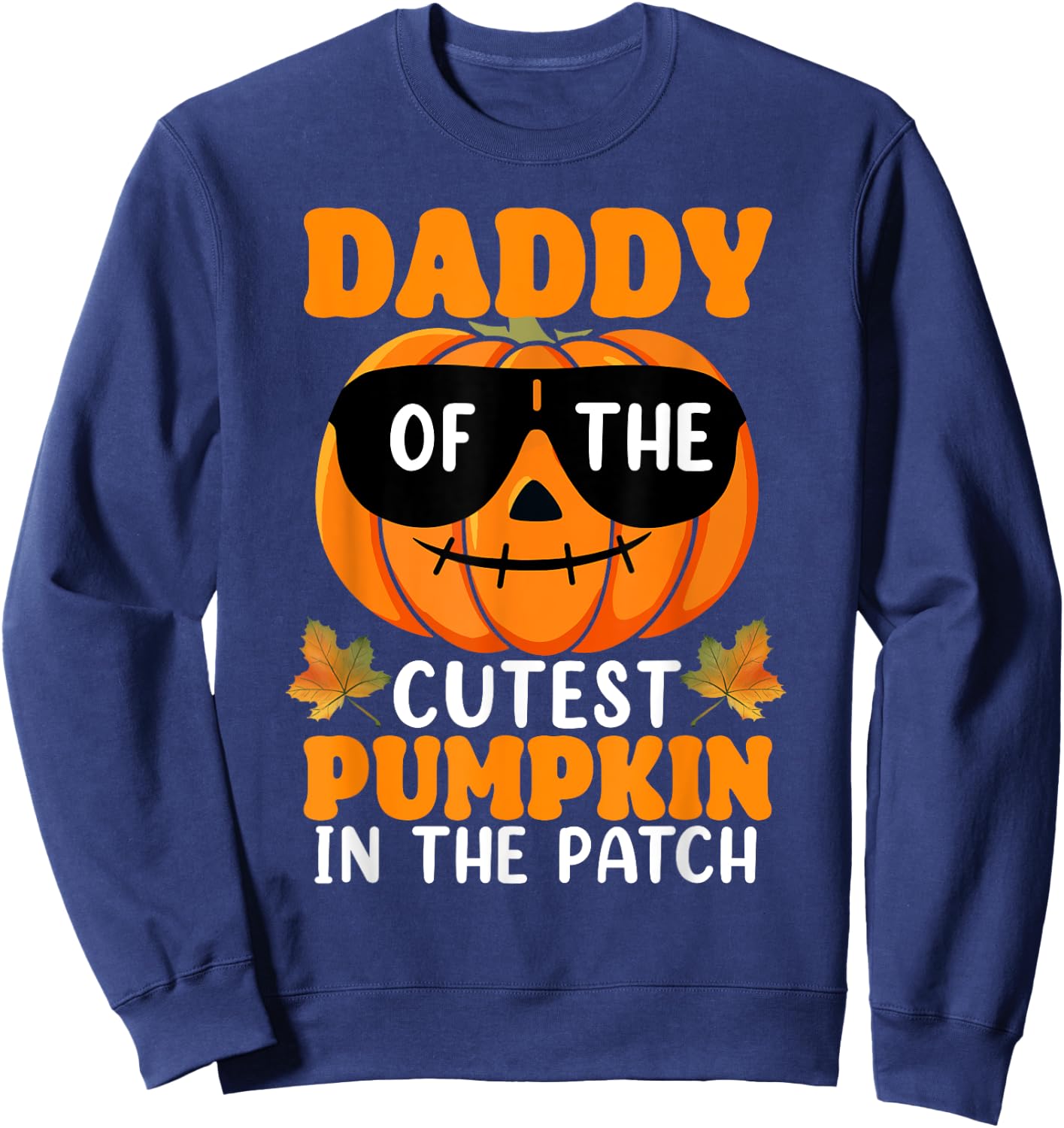 Daddy Of The Cutest Pumpkin In The Patch Halloween Sweatshirt - Sweatshirt | Navy