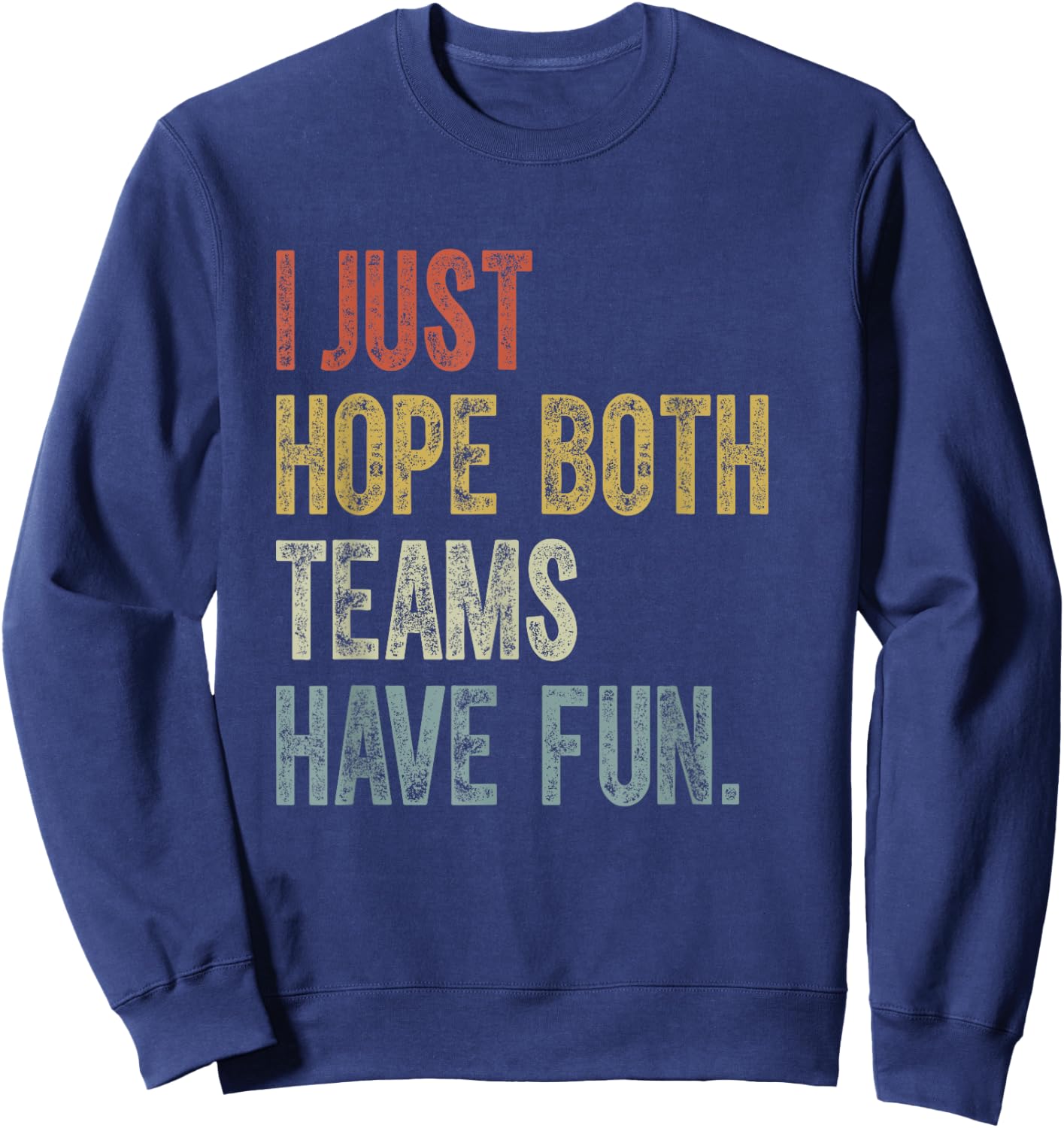 Retro Groovy I Just Hope Both Teams Have Fun Funny Saying Sweatshirt - Sweatshirt | Navy