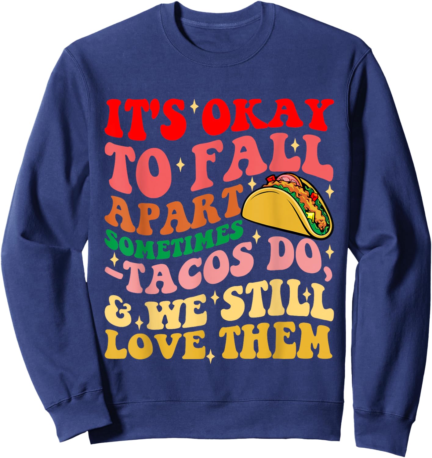 It's Okay To Fall Apart Sometimes Tacos Do Love Them Sweatshirt - Sweatshirt | Navy
