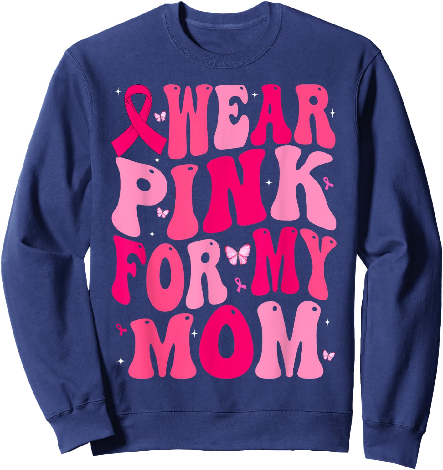 I Wear Pink For My Mom Support Breast Cancer Awareness Sweatshirt - Sweatshirt | Navy