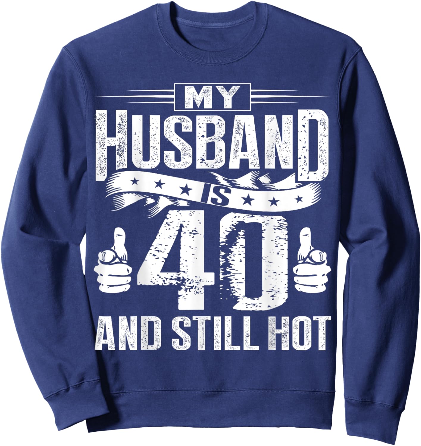 My Husband Is 40 And Still Hot Sweatshirt - Sweatshirt | Navy
