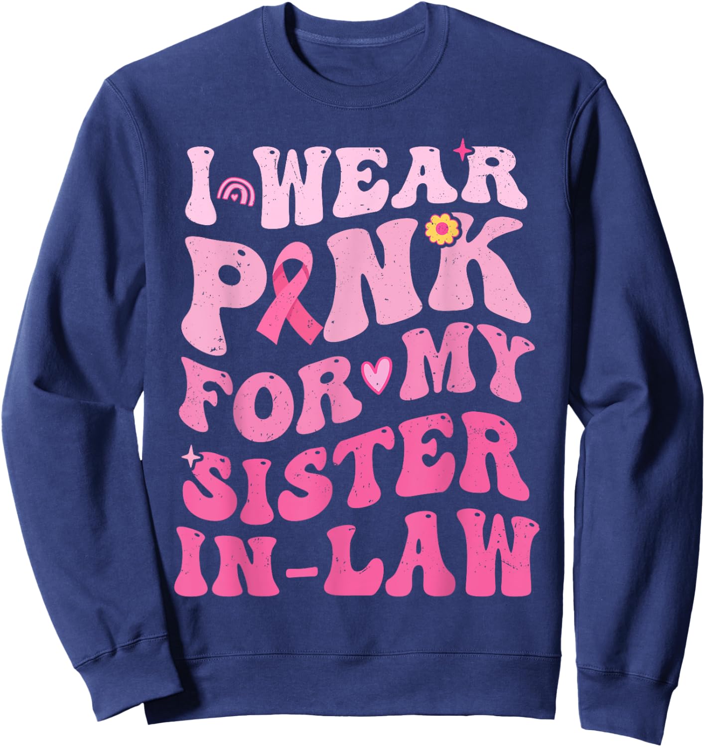 I Wear Pink For My Sister in Law Breast Cancer Awareness Sweatshirt - Sweatshirt | Navy