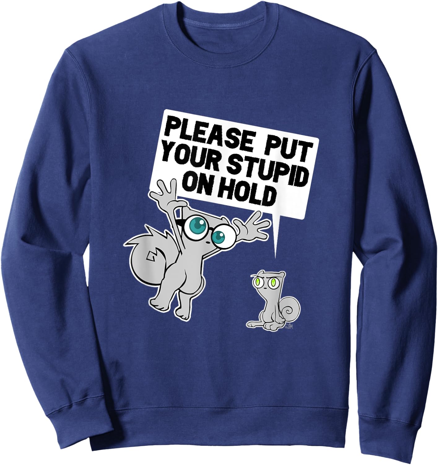 iLL WiLL PrEss, LLC Put Your Stupid on Hold Sweatshirt - Sweatshirt | Navy