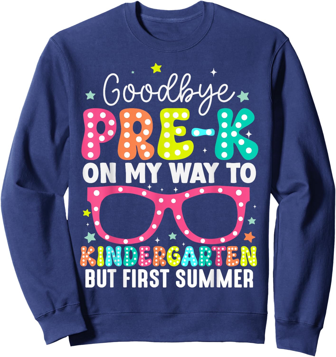Goodbye Pre-k Graduation to Kindergarten First Summer Sweatshirt - Sweatshirt | Navy