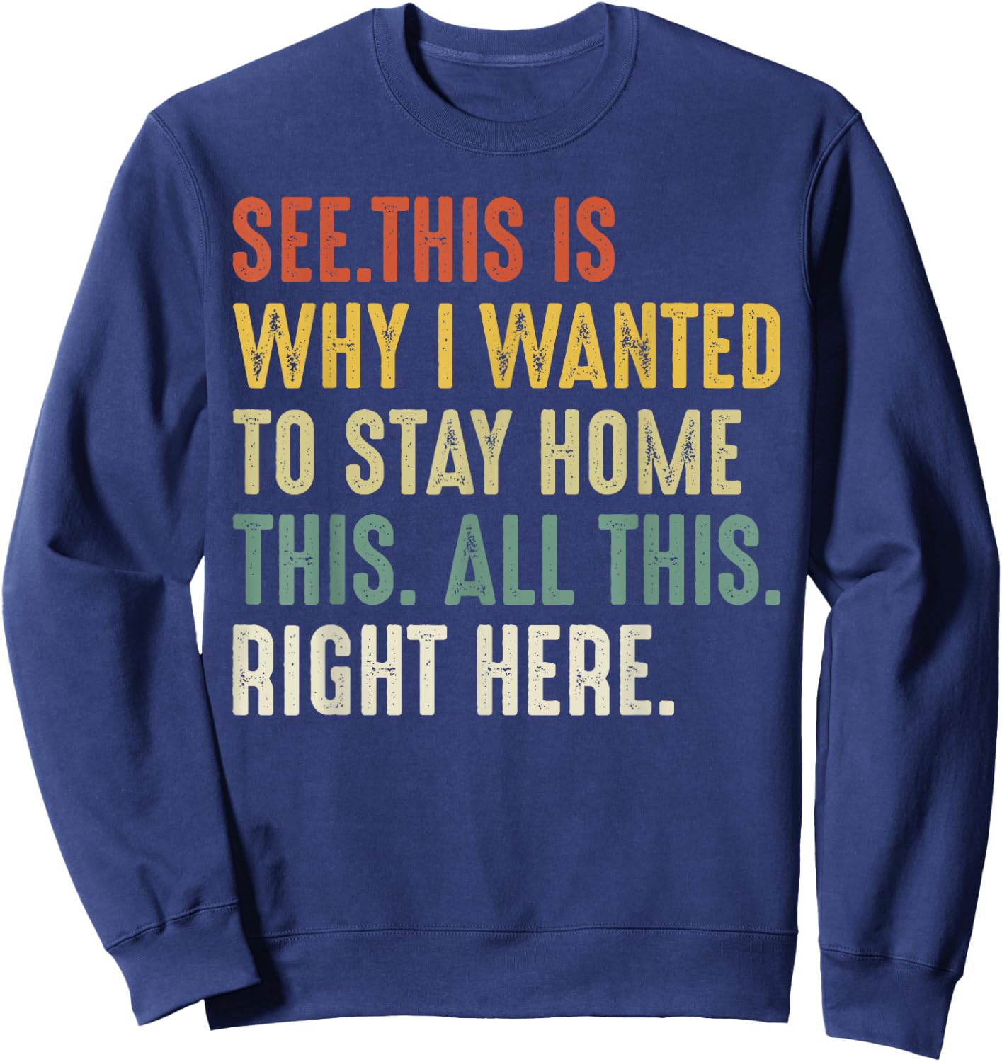 See This Is Why I Wanted To Stay Home This All This Right Sweatshirt - Sweatshirt | Navy